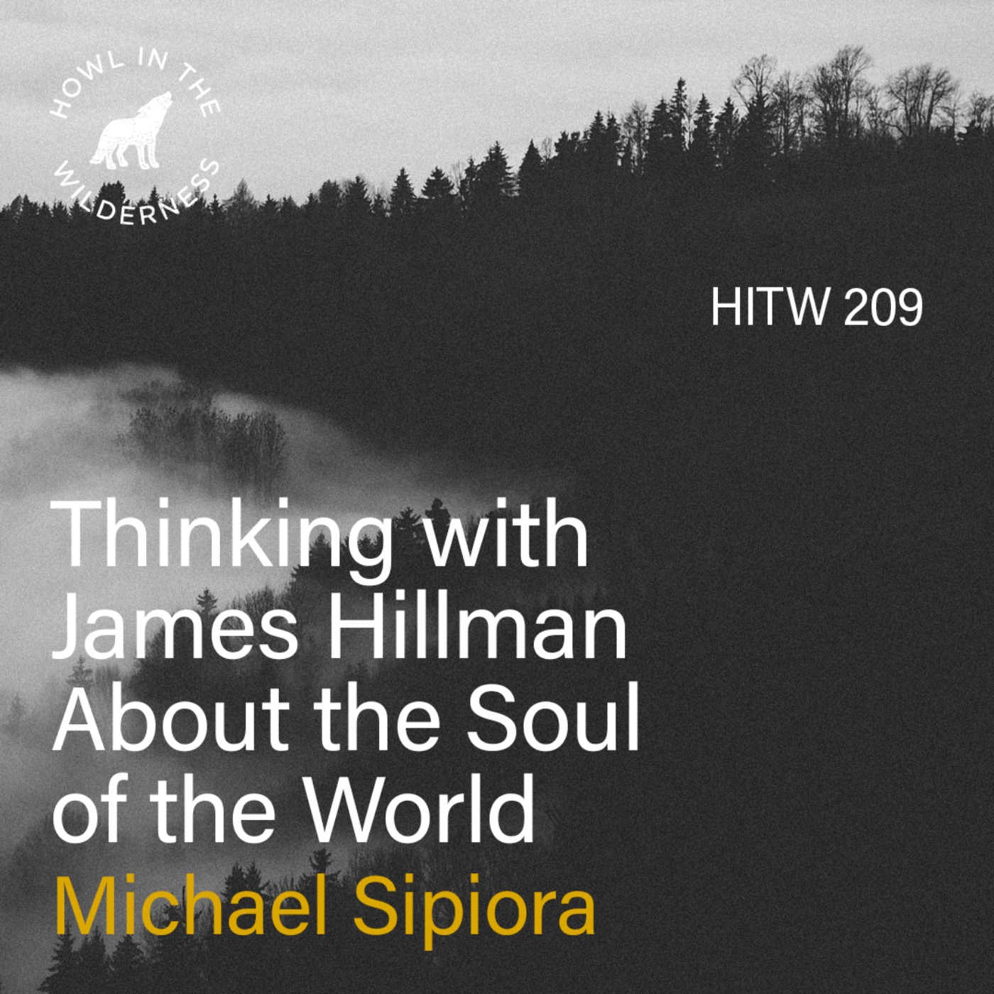 Thinking with James Hillman about the Soul of the World (RVP50) | Michael Sipiora | HITW 209 Thinking with James Hillman about the Soul of the World (RVP50) | Michael Sipiora | HITW 209
