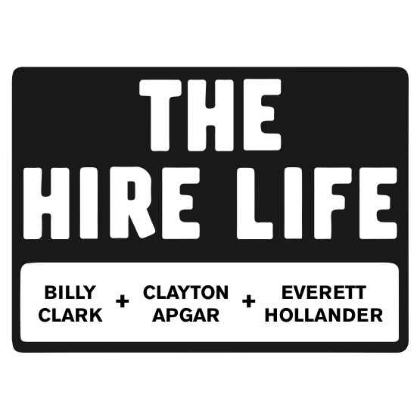 The Hire Life with Billy Clark, Clayton Apgar + Everett Hollander