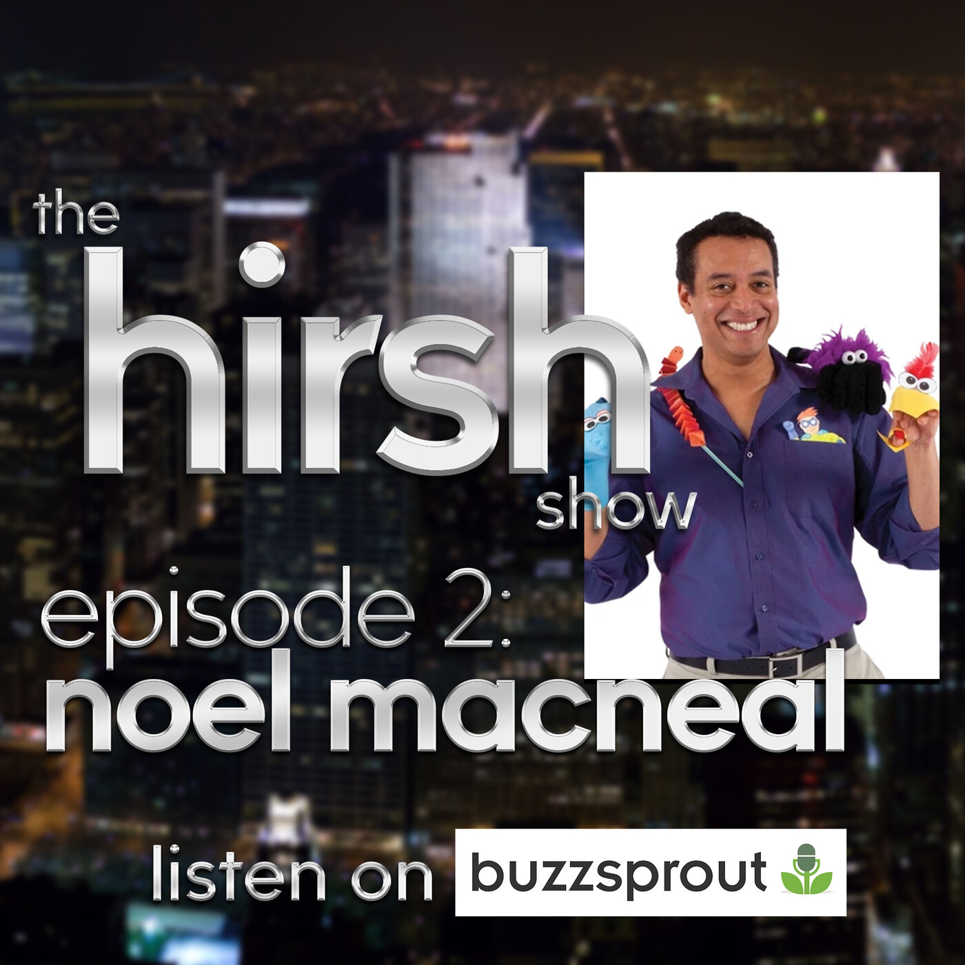 The Hirsh Show: #2 Noel MacNeal