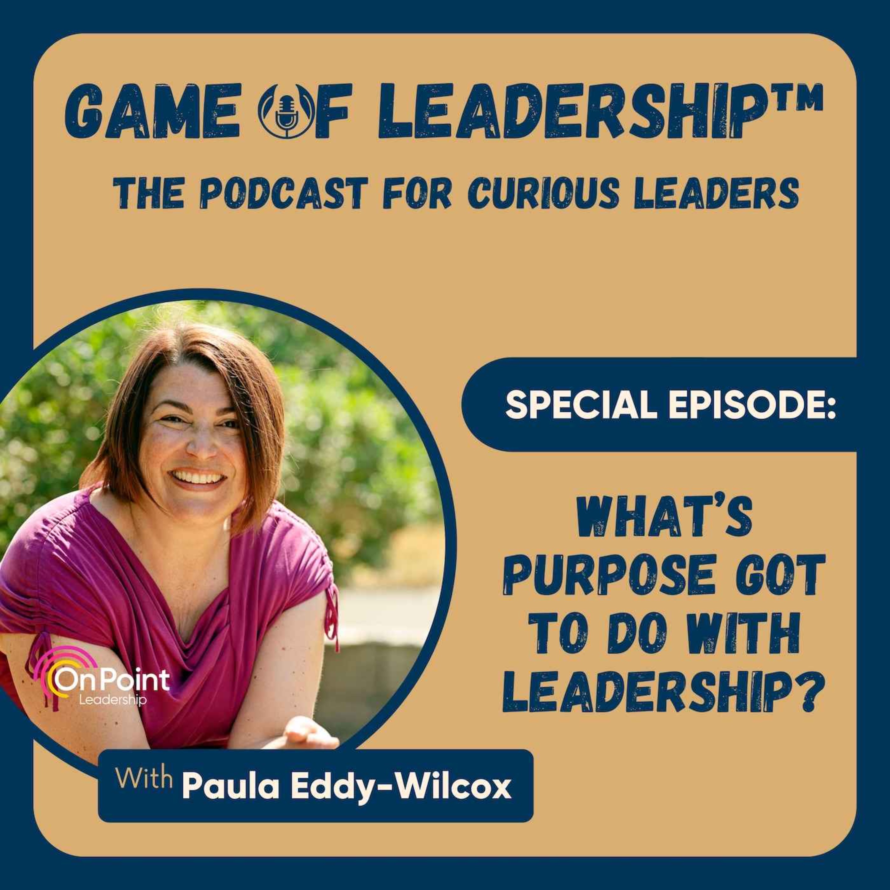 Special Episode: What’s Purpose got to do with Leadership?