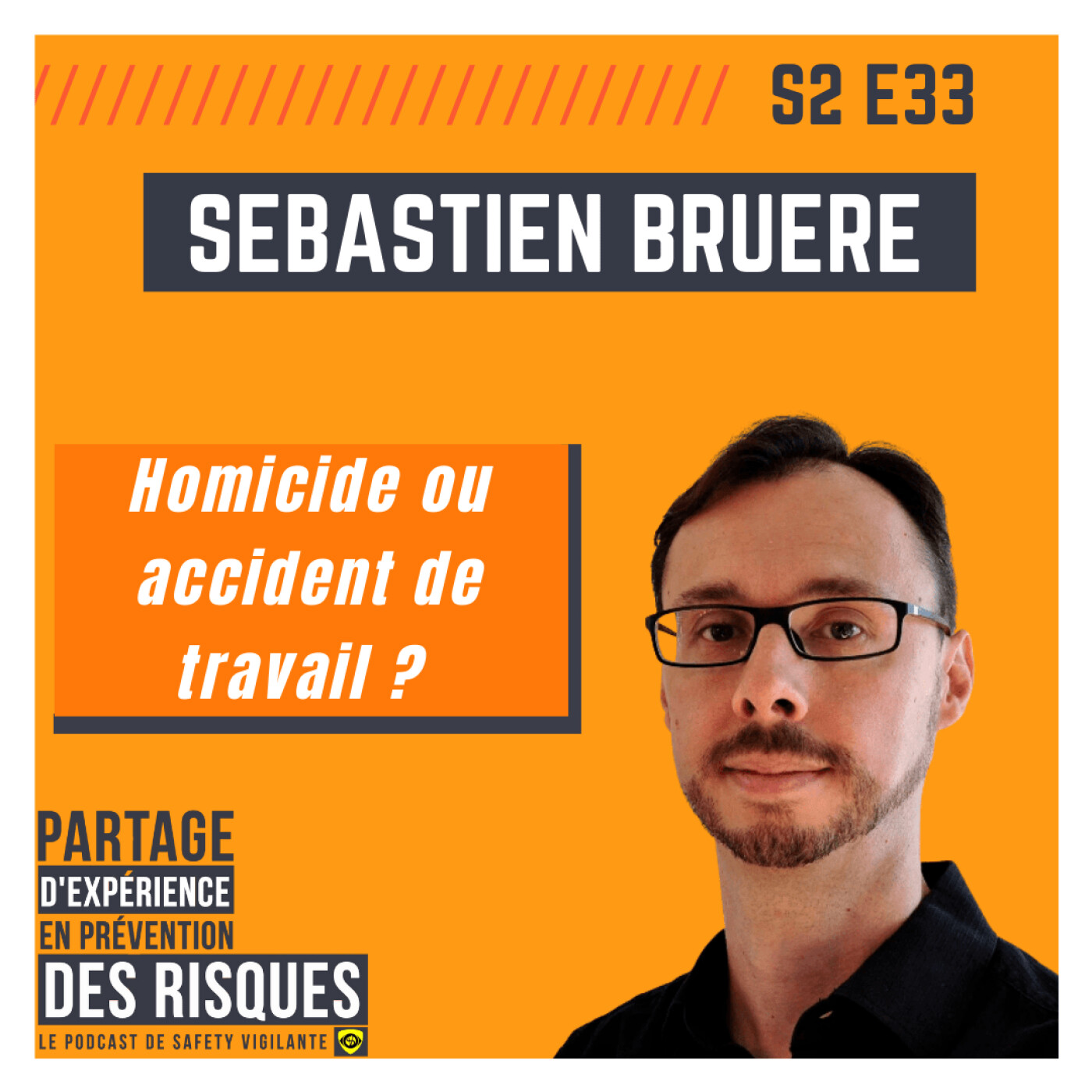 S2E33 - Sébastien BRUERE- Homicide ou accident du travail ?