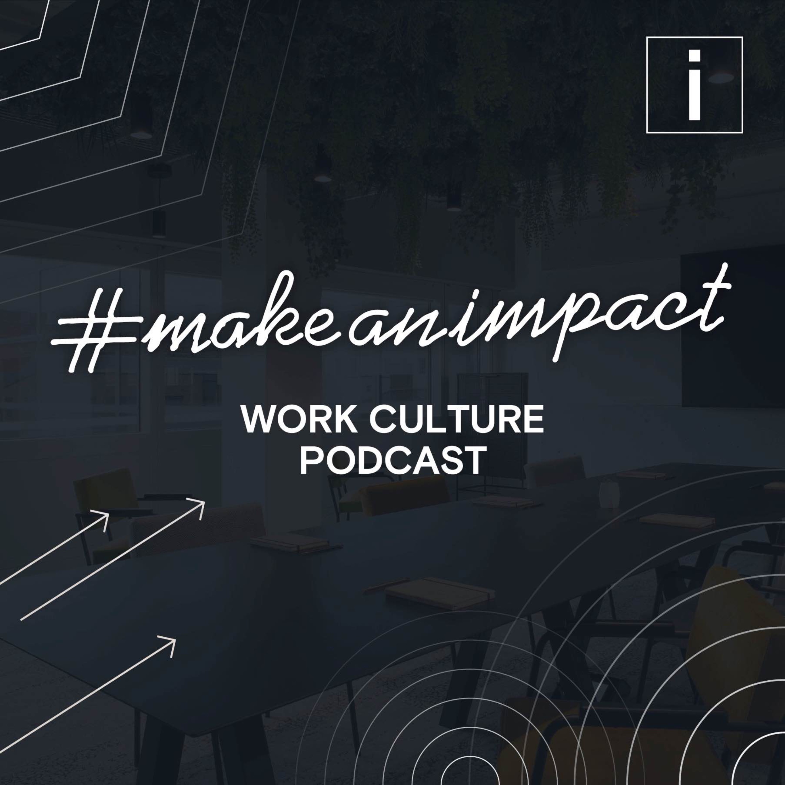 Make an Impact | Work Culture Podcast