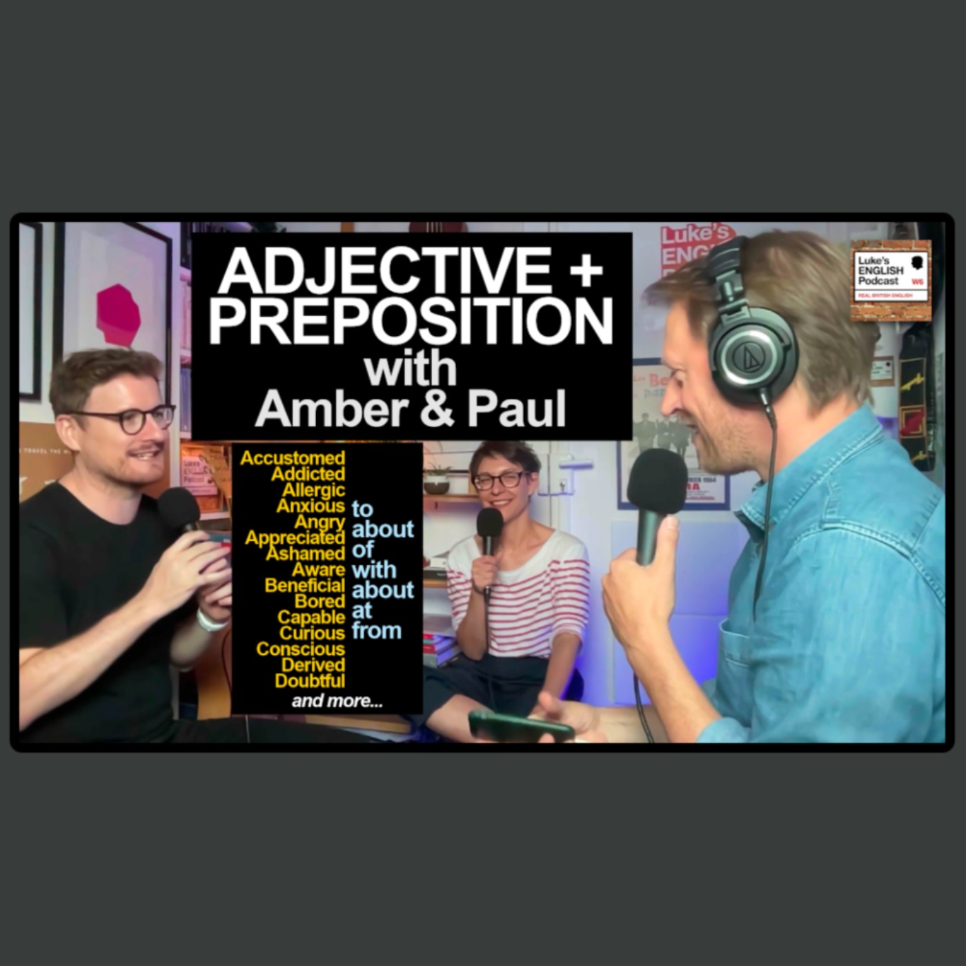 791. ADJECTIVE + PREPOSITION with Amber & Paul (A+P with A&P on LEP)
