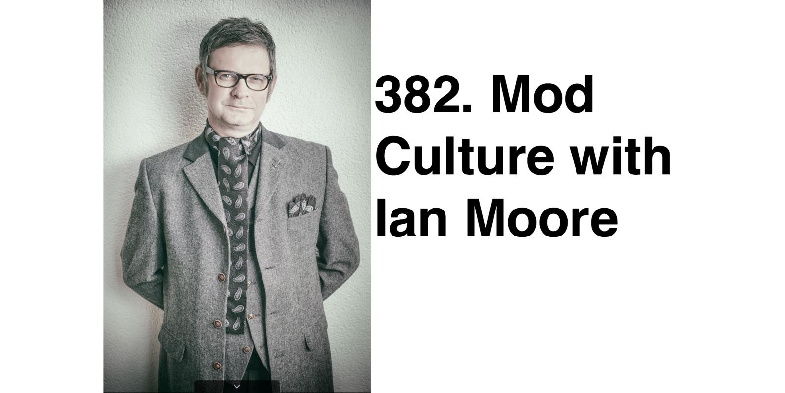 cover of episode 382. Mod Culture with Ian Moore