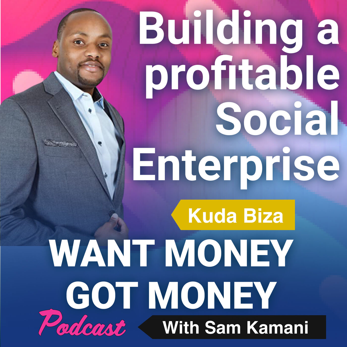 Want Money Got Money with Sam Kamani