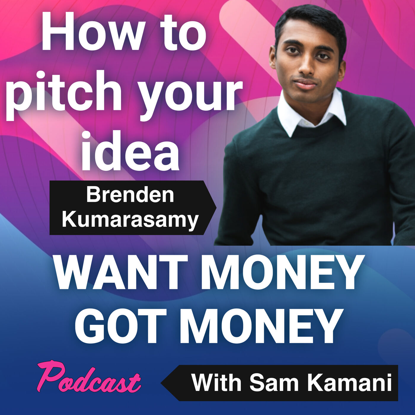 Want Money Got Money with Sam Kamani
