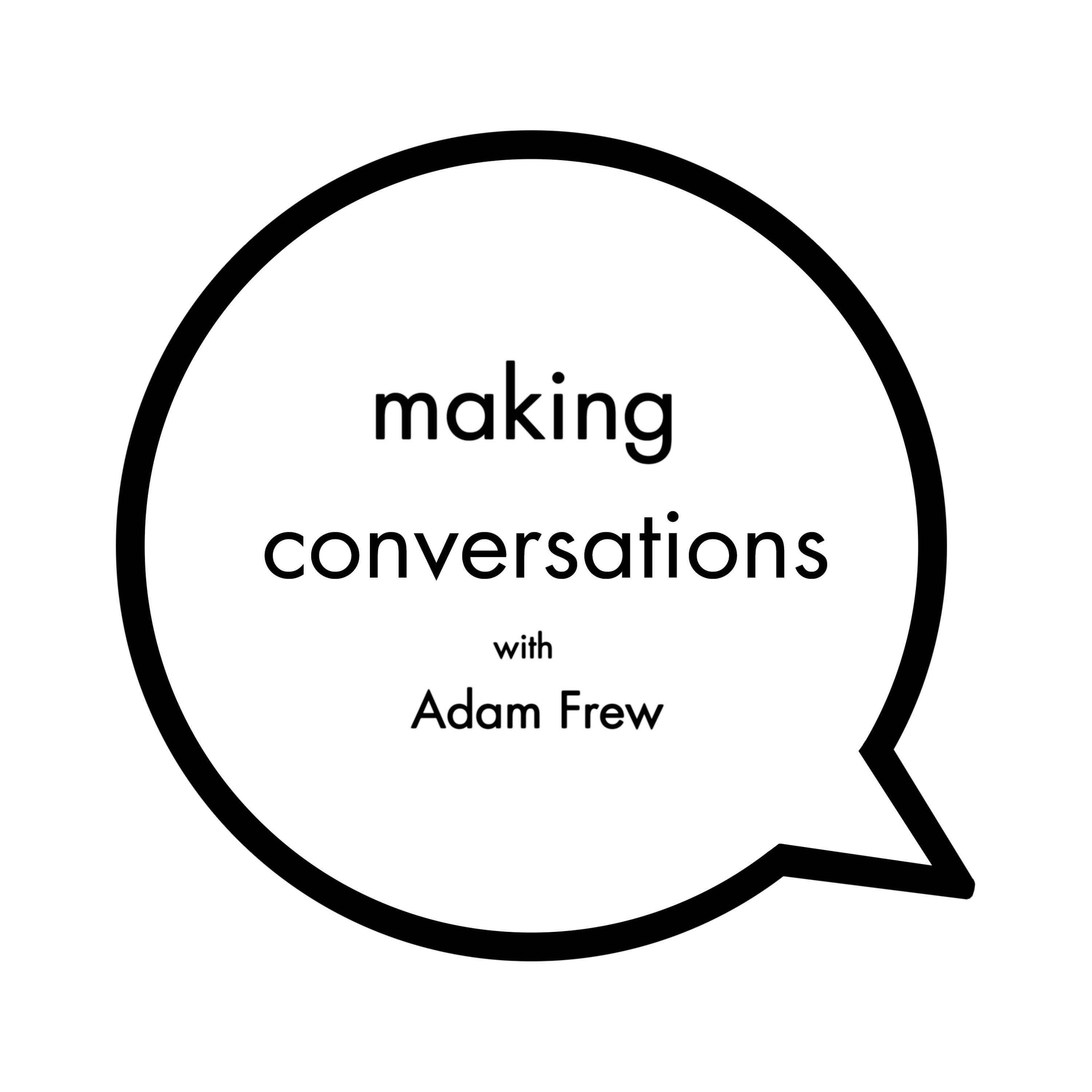 Adam Frew - Series 02 Episode 07 - Making Conversations Podcast
