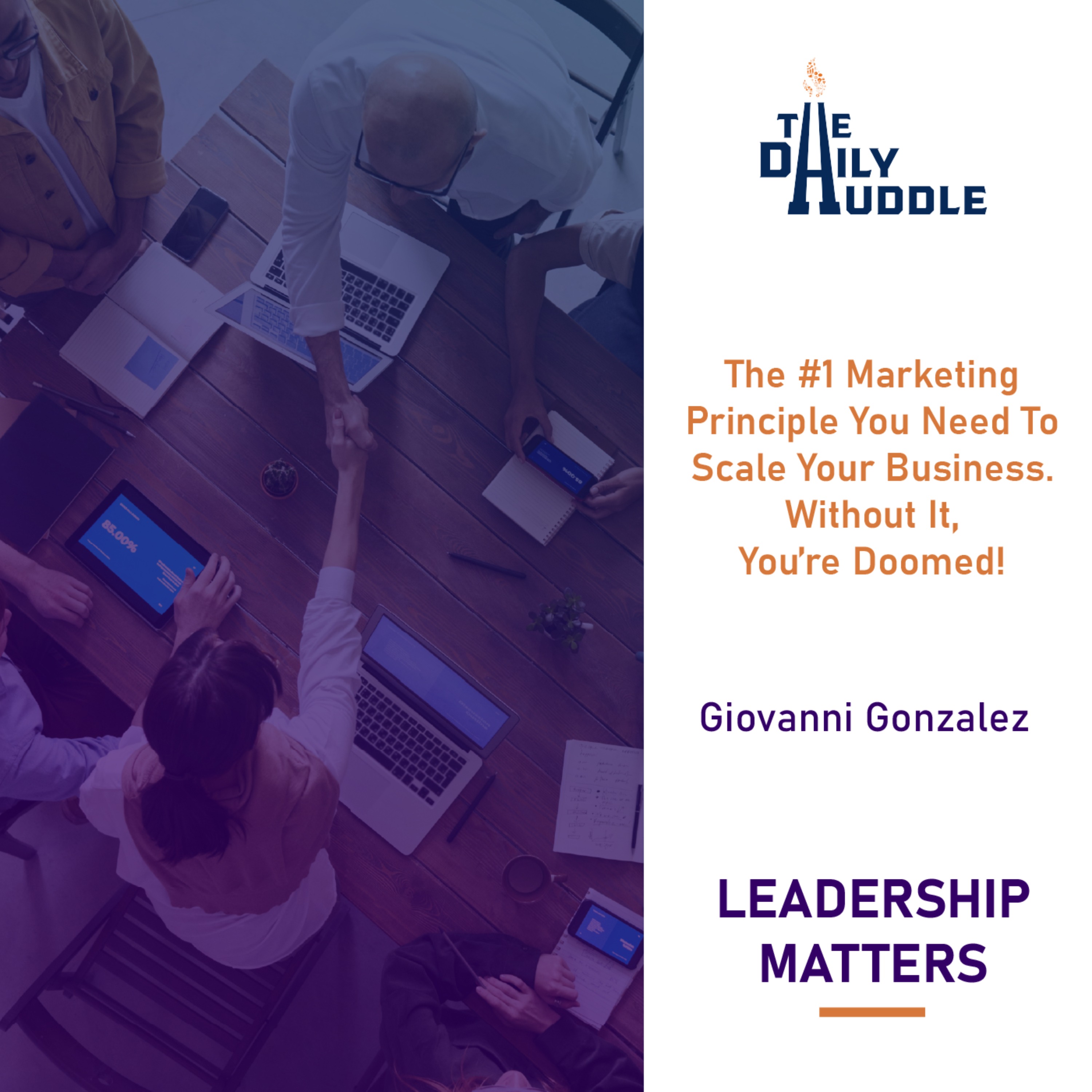 The #1 Marketing Principle You Need To Scale Your Business. Without It, You’re Doomed!