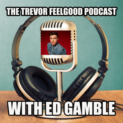 Ed Gamble - Trevor Feelgood Podcast