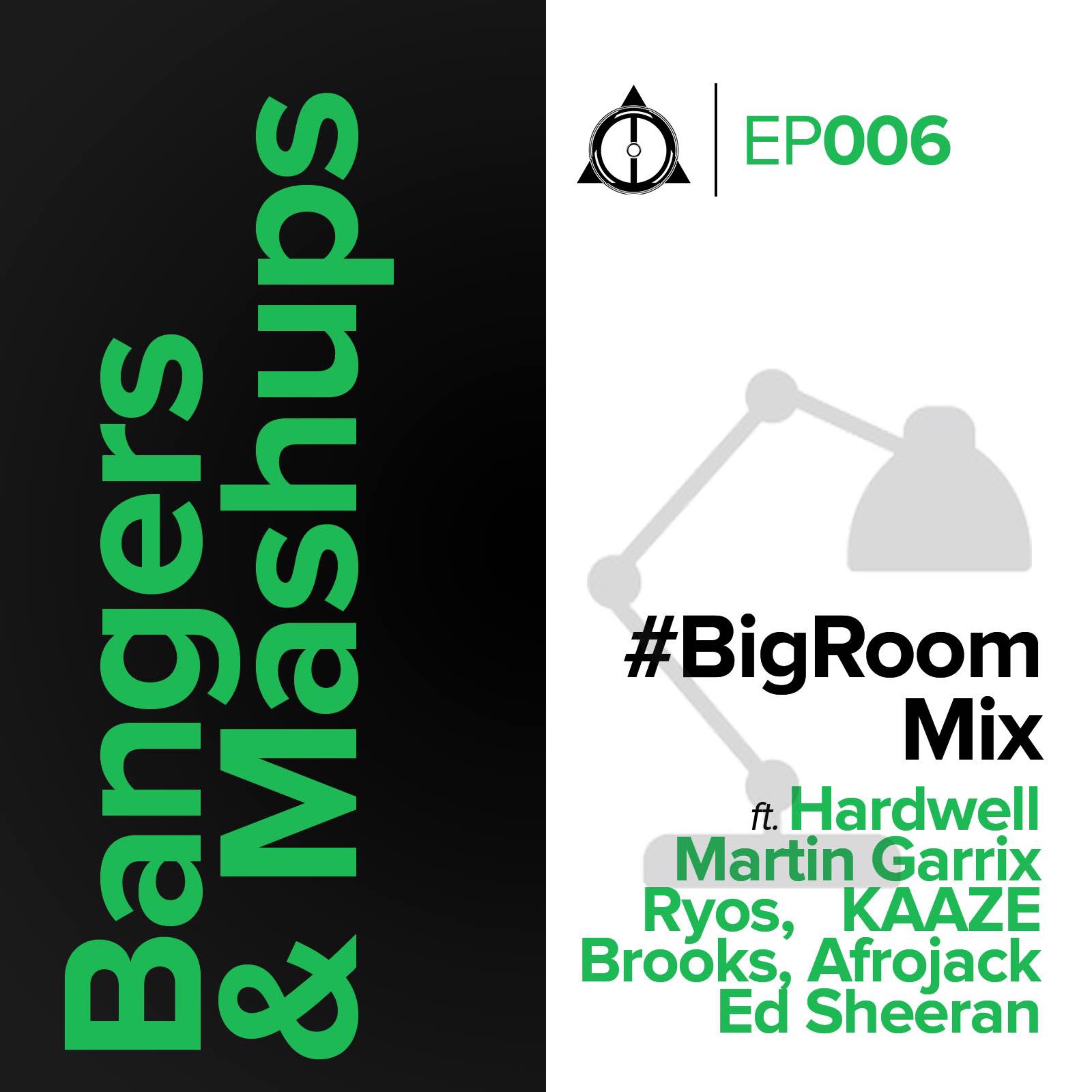 EP006: Bangers & Mashups - Bigroom Mix