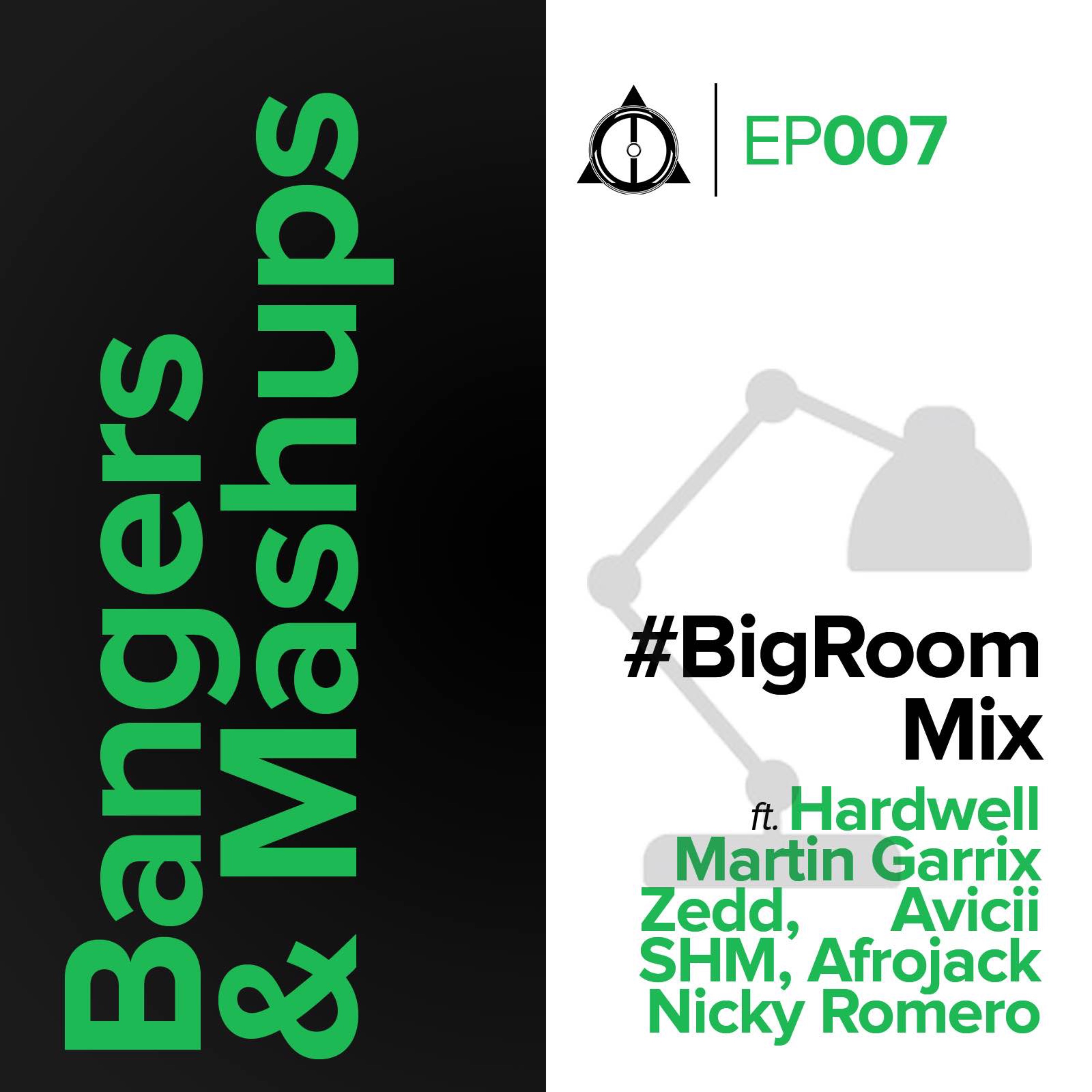 EP007: Bangers & Mashups - Bigroom Mix
