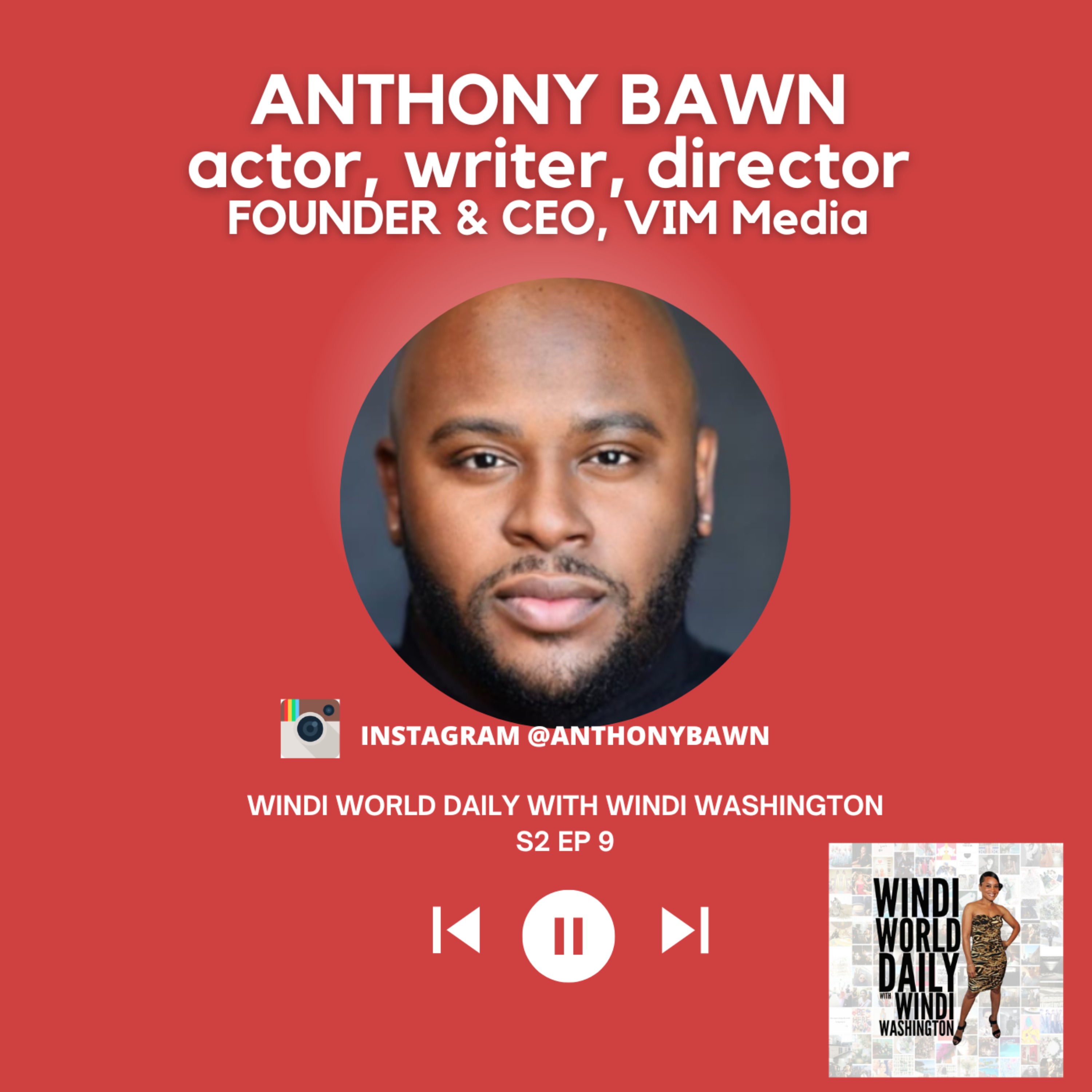 Anthony Bawn, Actor, Writer, Director and Founder & CEO, VIM Media | S2 EP 9