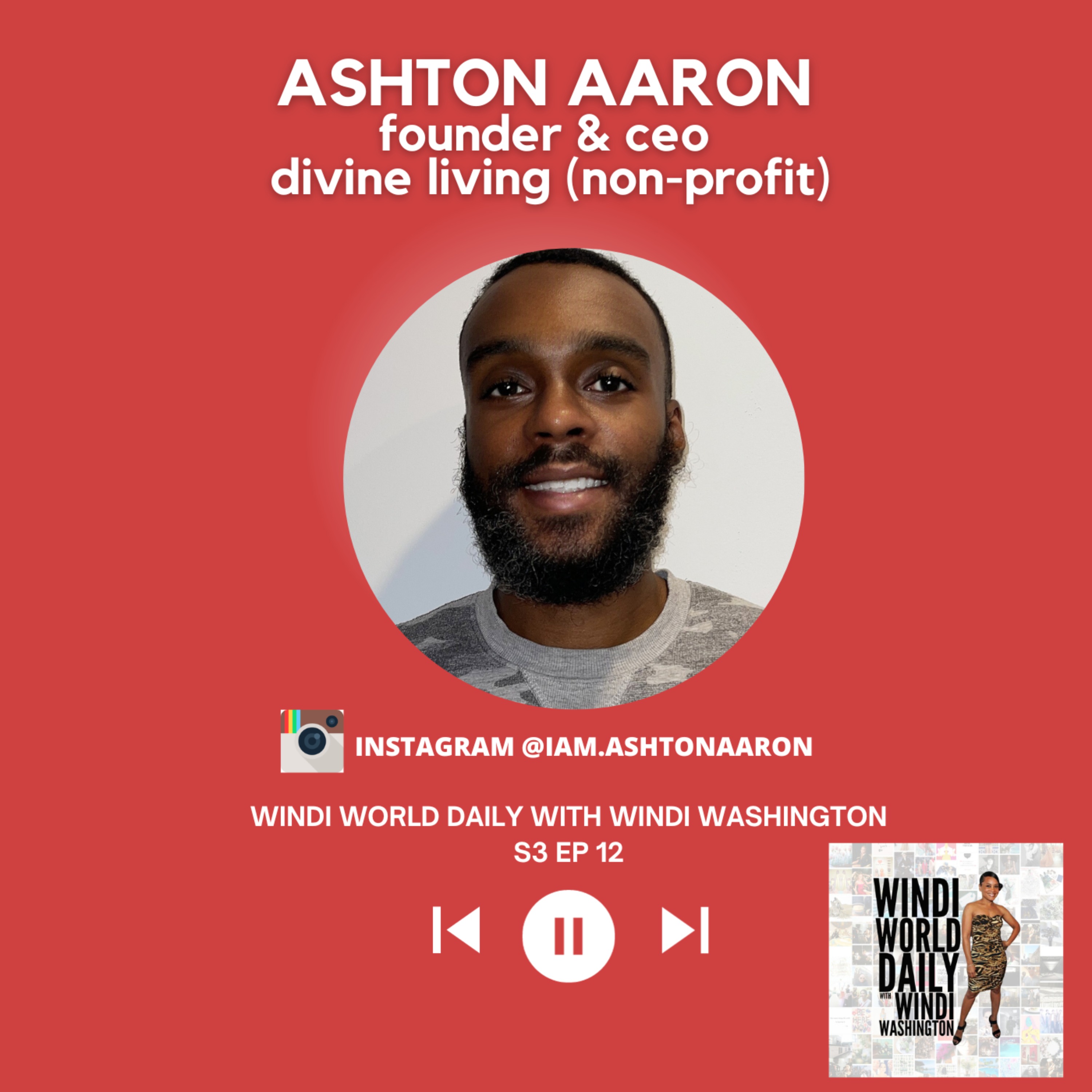 Ashton Aaron, Founder & CEO, Divine Living Non-Profit | S3 EP 12