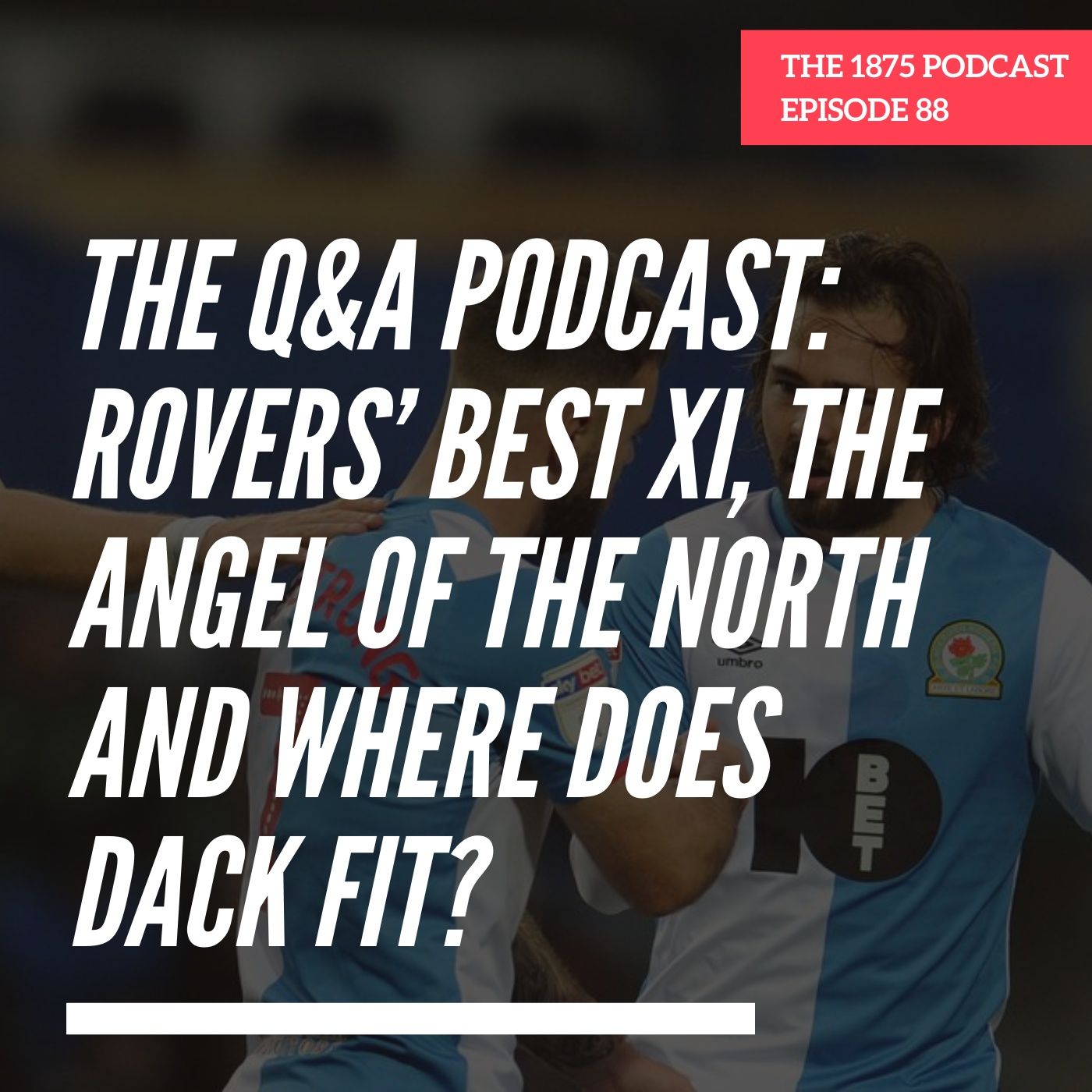 The Q&A Podcast: Rovers’ best XI, The Angel of the North and where does Dack fit? | Episode 88 episode artwork