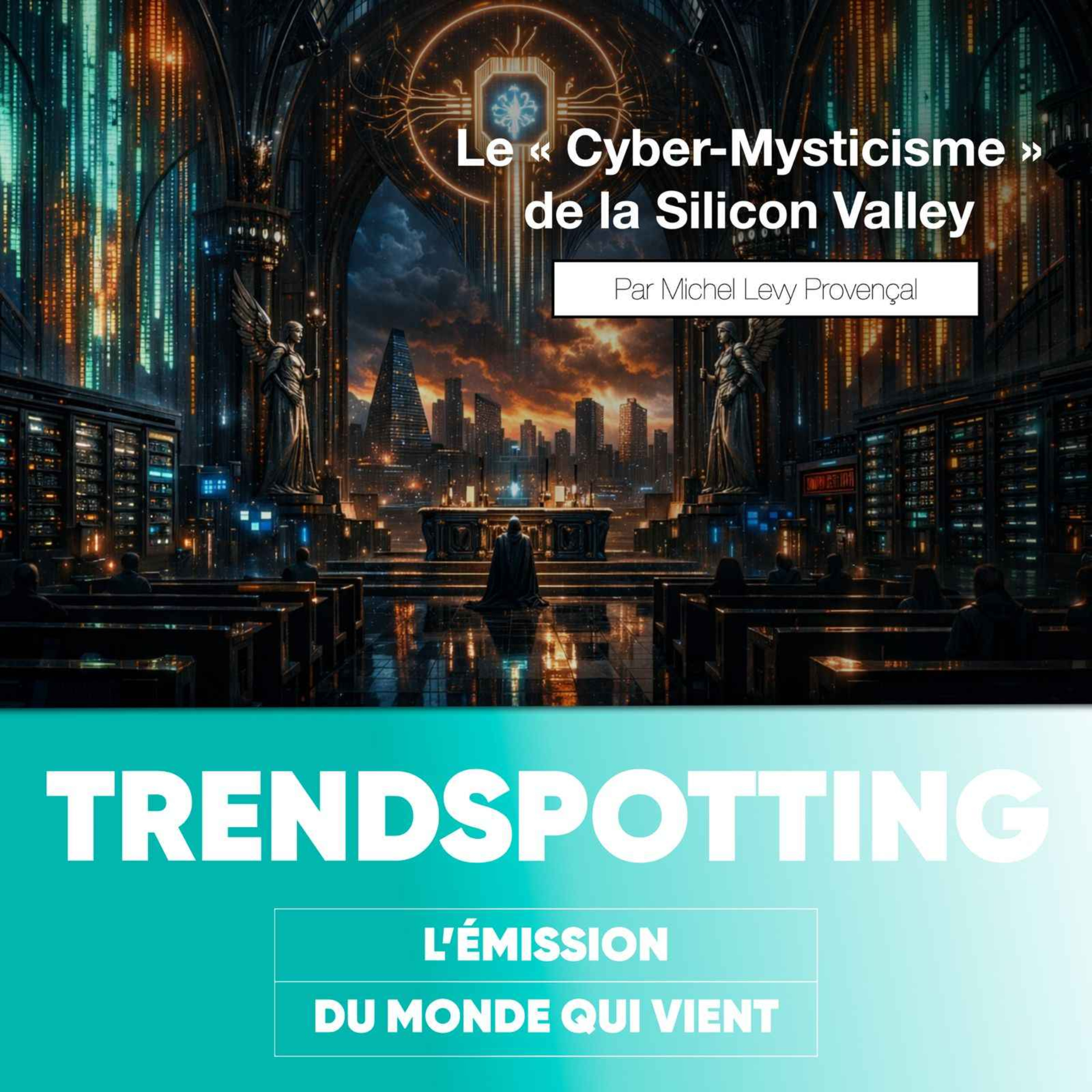 S5E9 - Le « Cyber-mysticisme » ou pourquoi la Silicon Valley prépare l'Apocalypse