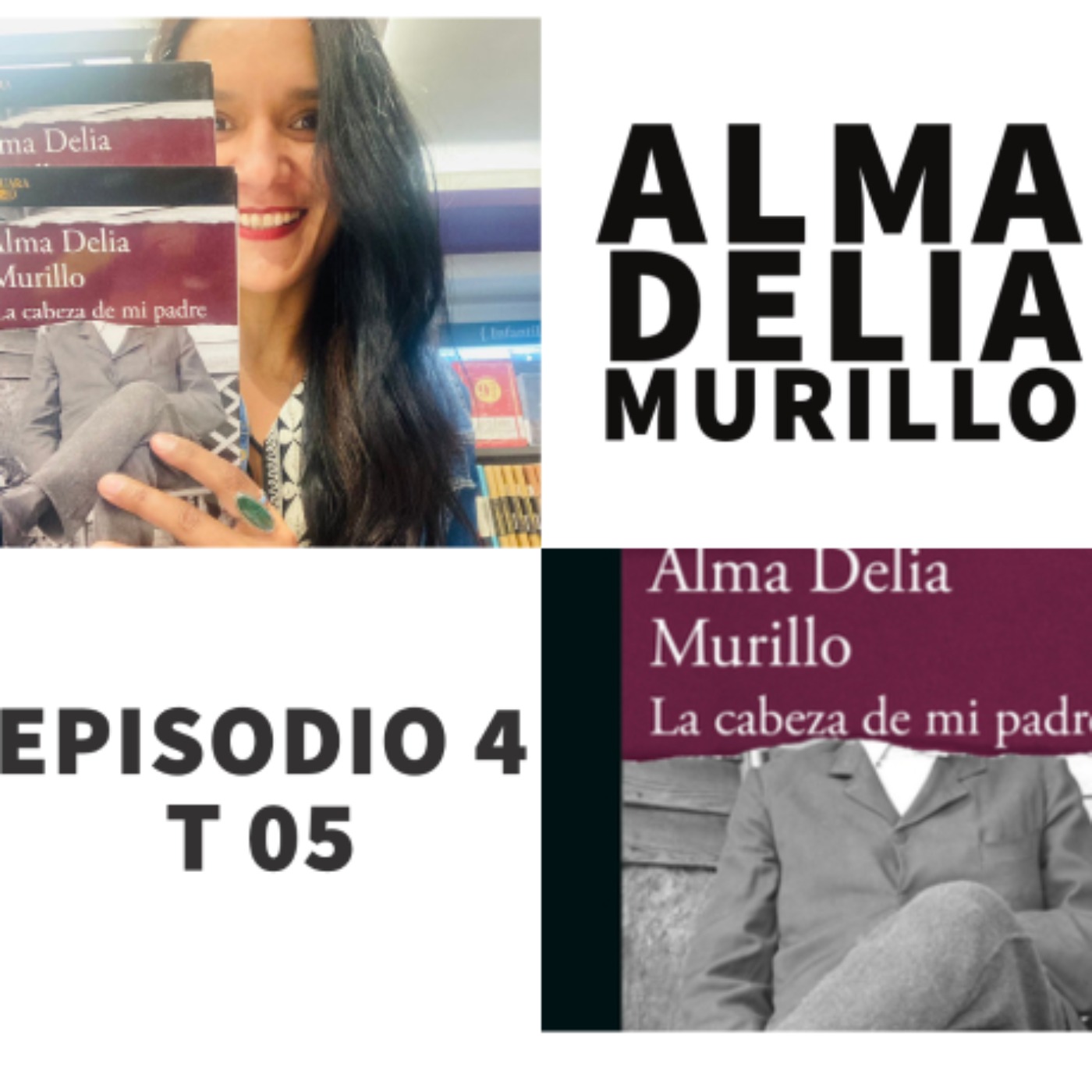 S05 E4: La cabeza de mi padre con Alma Delia Murillo (@AlmaDeliaMC) episode artwork