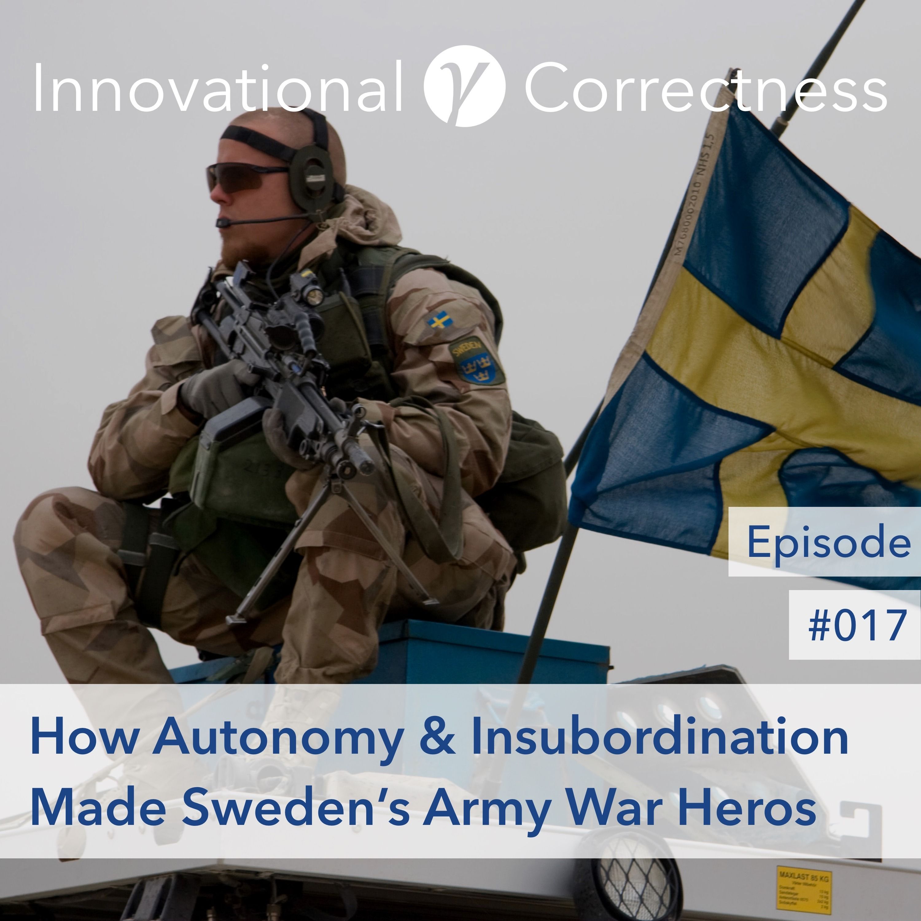 #017: How Autonomy & Insubordination Made Sweden’s Army War Heros /w Tony Ingesson