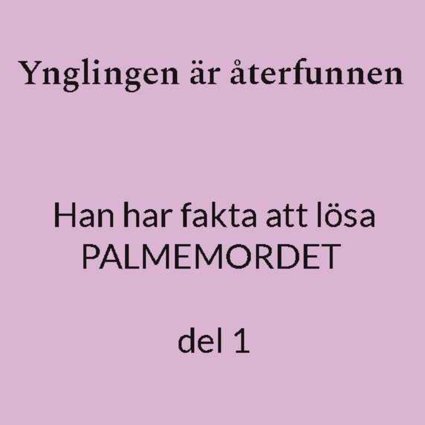 321. Palmemordet. Del 2 av 2. "Ynglingen är återfunnen" - Plockades "ynglingen" avsiktligt bort ur polisförhören?