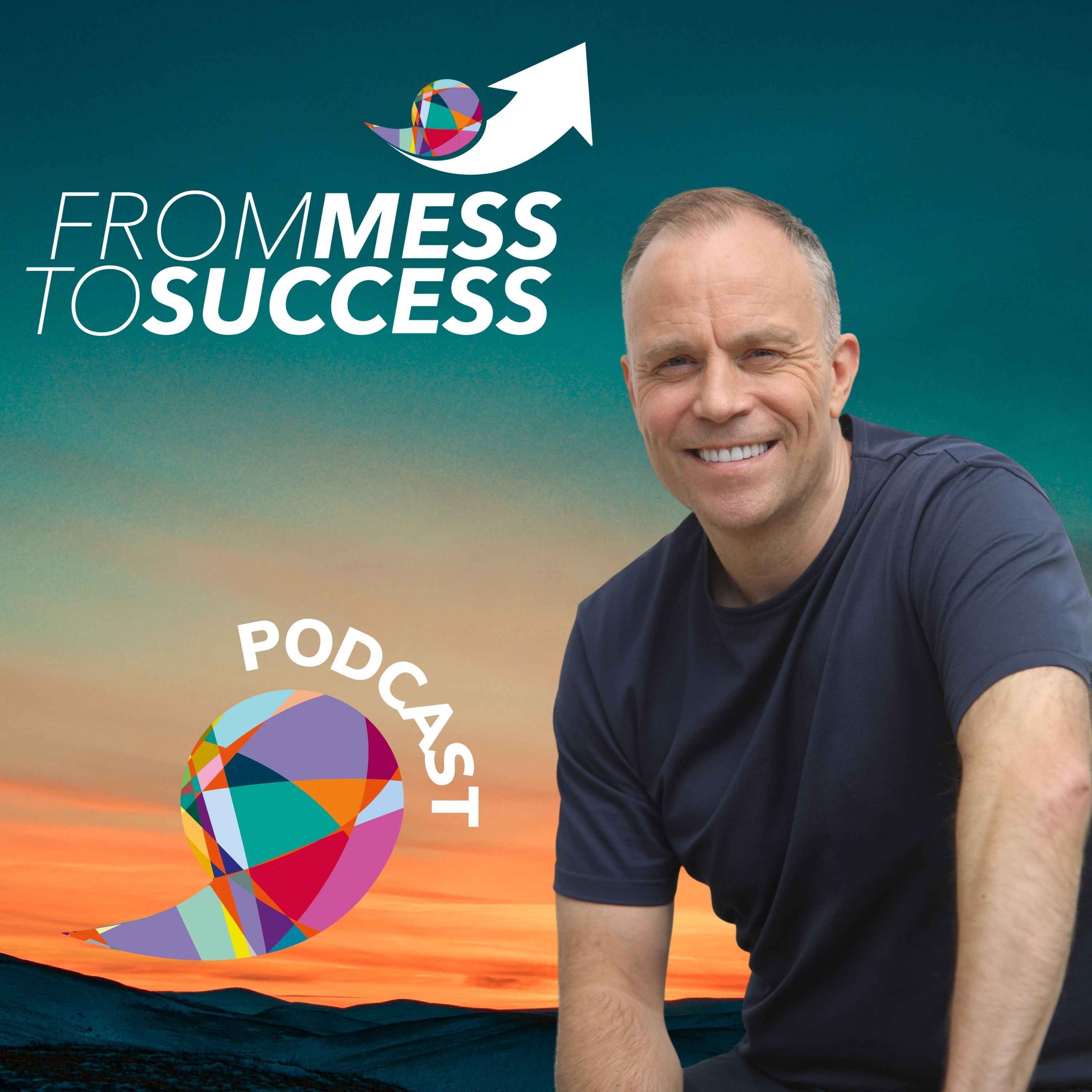 From Mess To Success Podcast