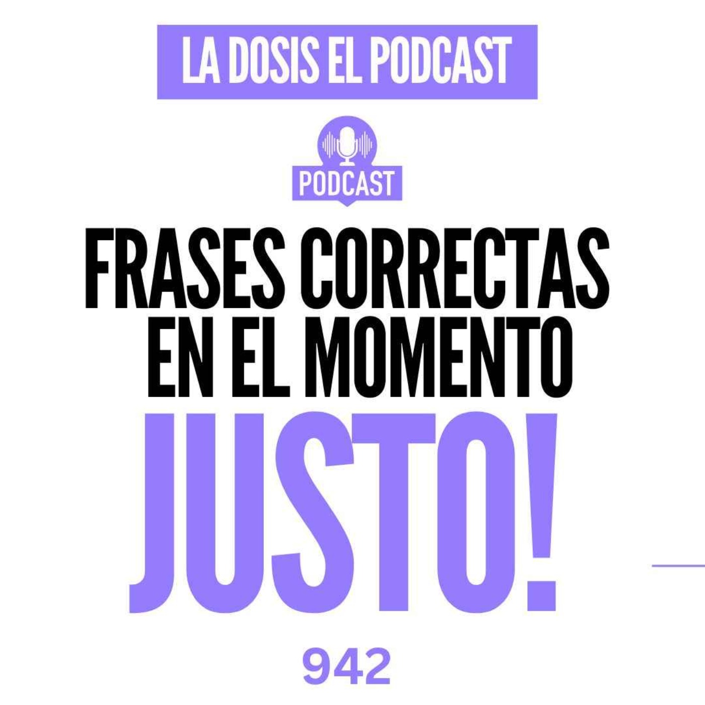 Estas son las frases correctas en el momento JUSTO!