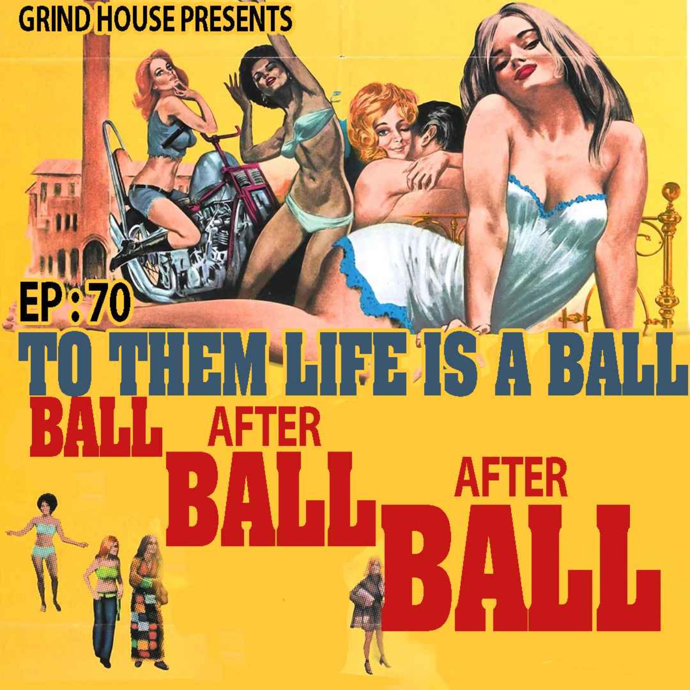 cover art for Episode 70 - To Them Life Is A Ball...Ball, After Ball, After Ball