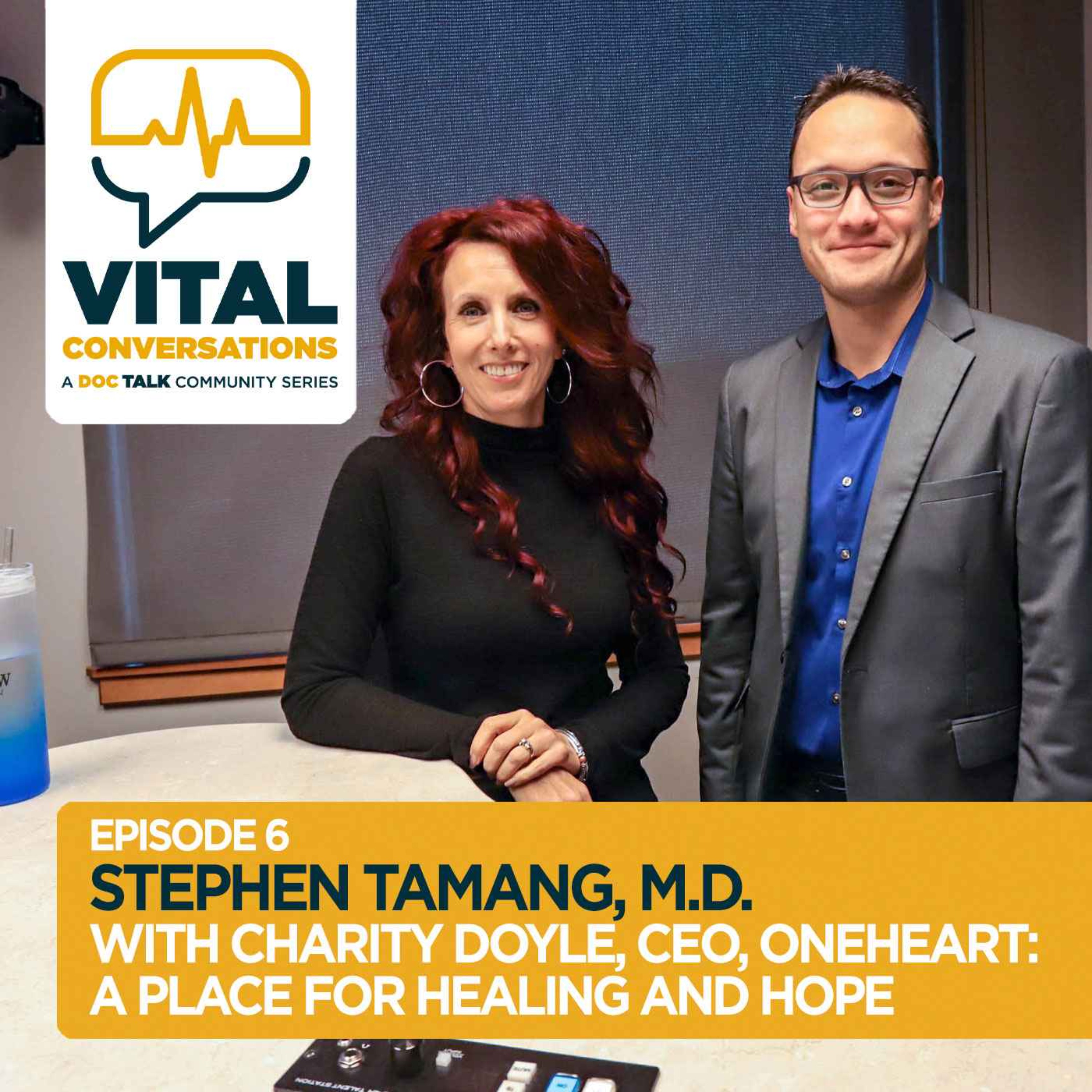 Part 6: Vital Conversations with Dr. Stephen Tamang and Charity Doyle, CEO of OneHeart: A Place for Healing and Hope