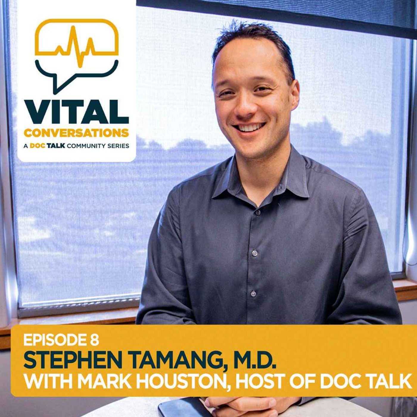 Part 8: Vital Conversations with Stephen Tamang, M.D. and Mark Houston