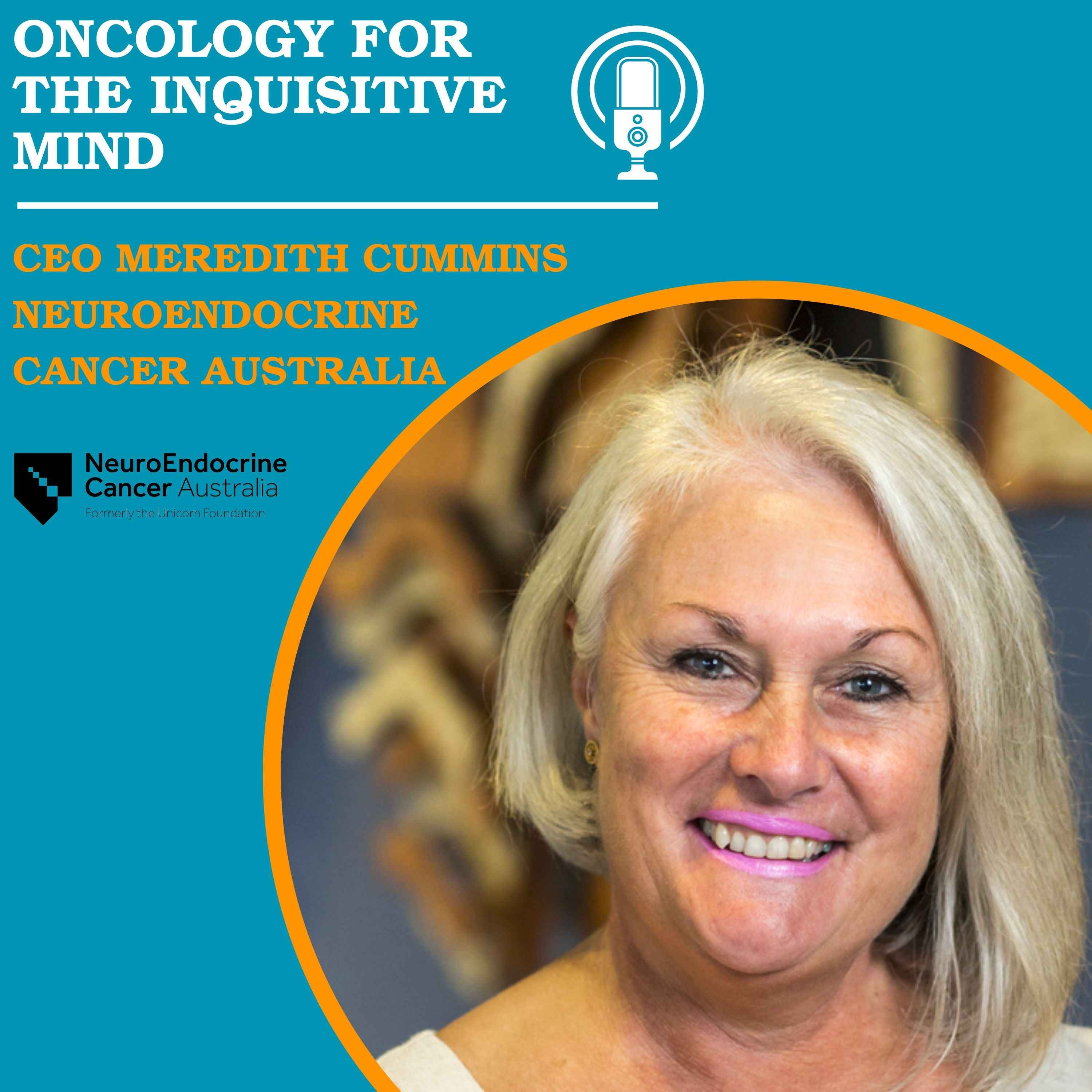 65. Meredith Cummins - CEO of Neuroendocrine Cancer Australia