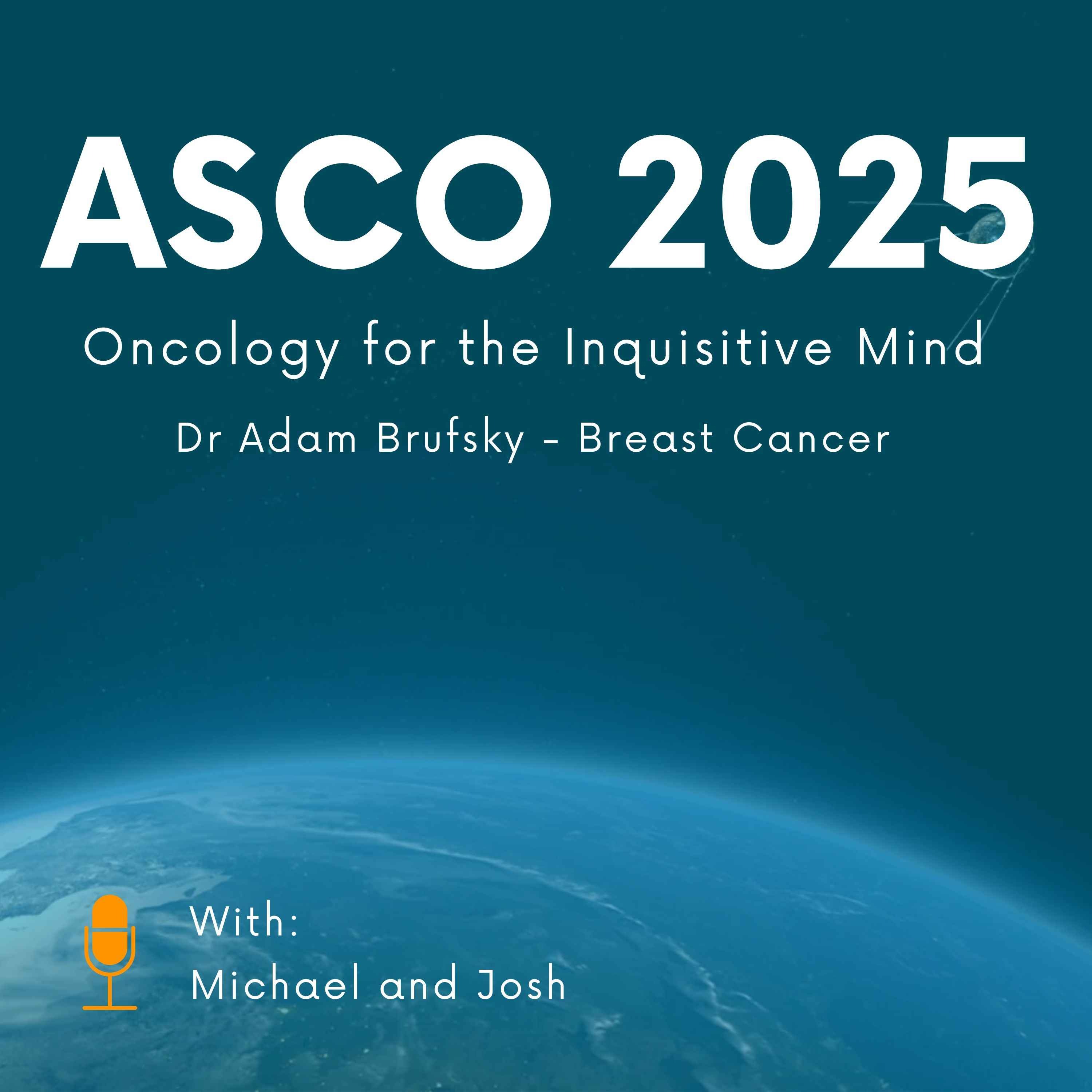 161. ASCO 2025 - Breast Cancer with Dr. Adam Brufsky