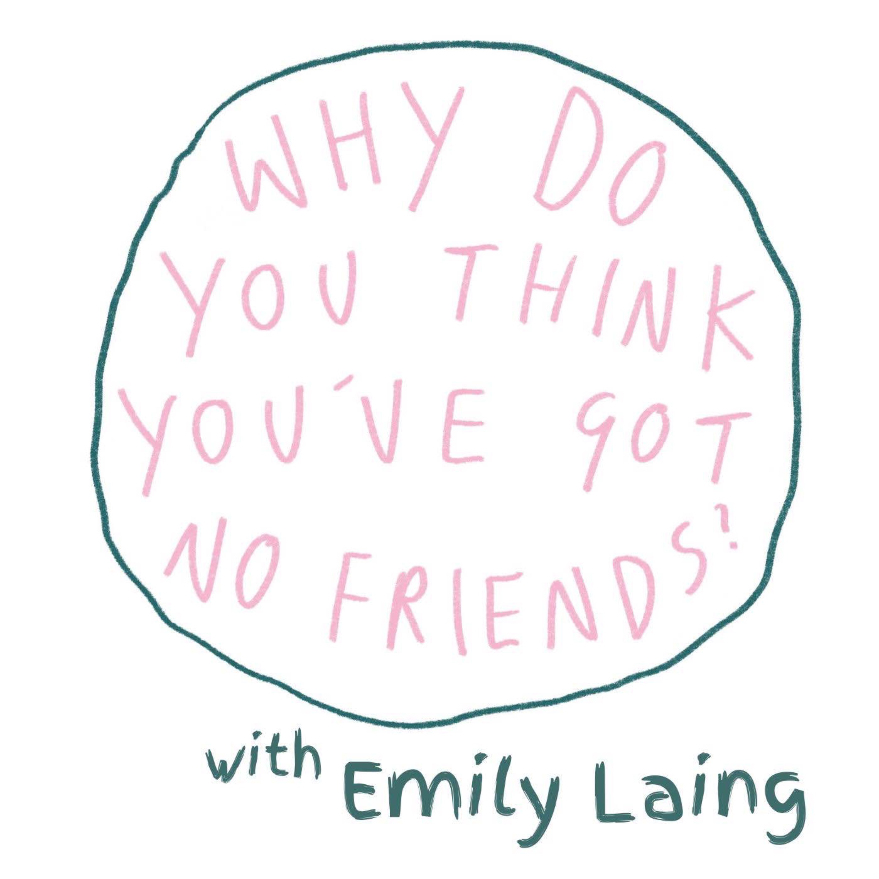 Why Do You Think You\'ve Got No Friends?