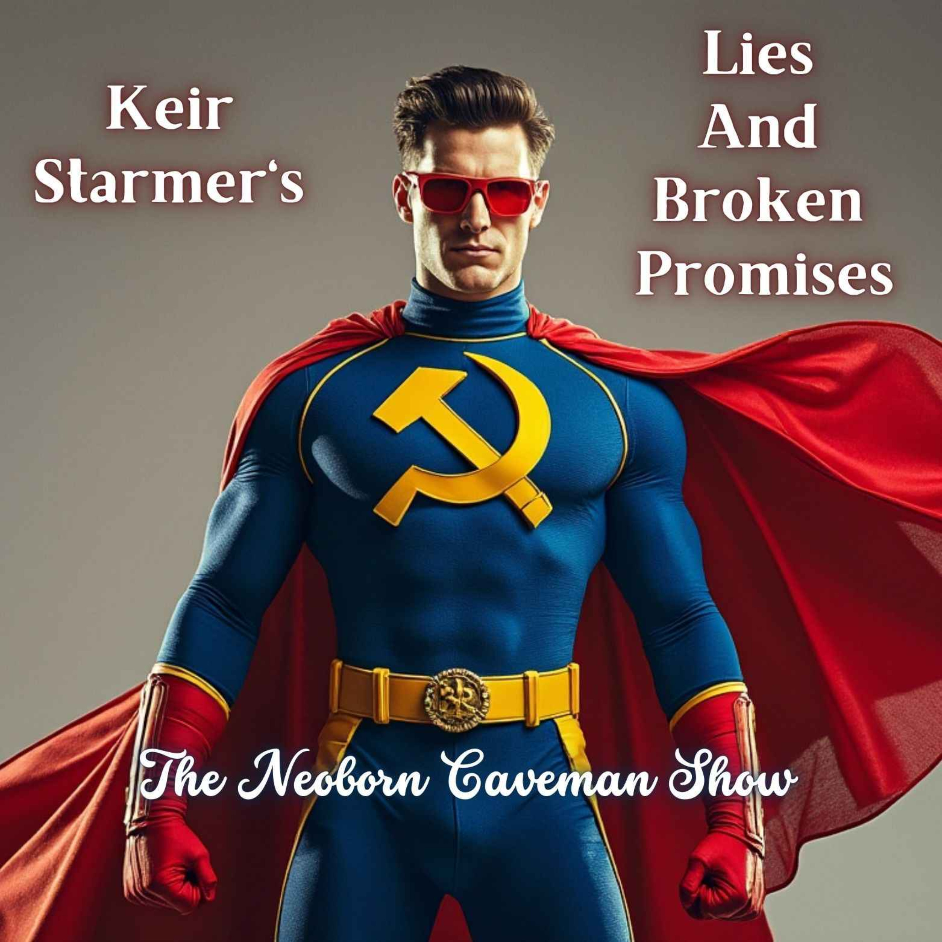 The Neoborn Caveman Show - Keir Starmer's Lies And Broken Promises