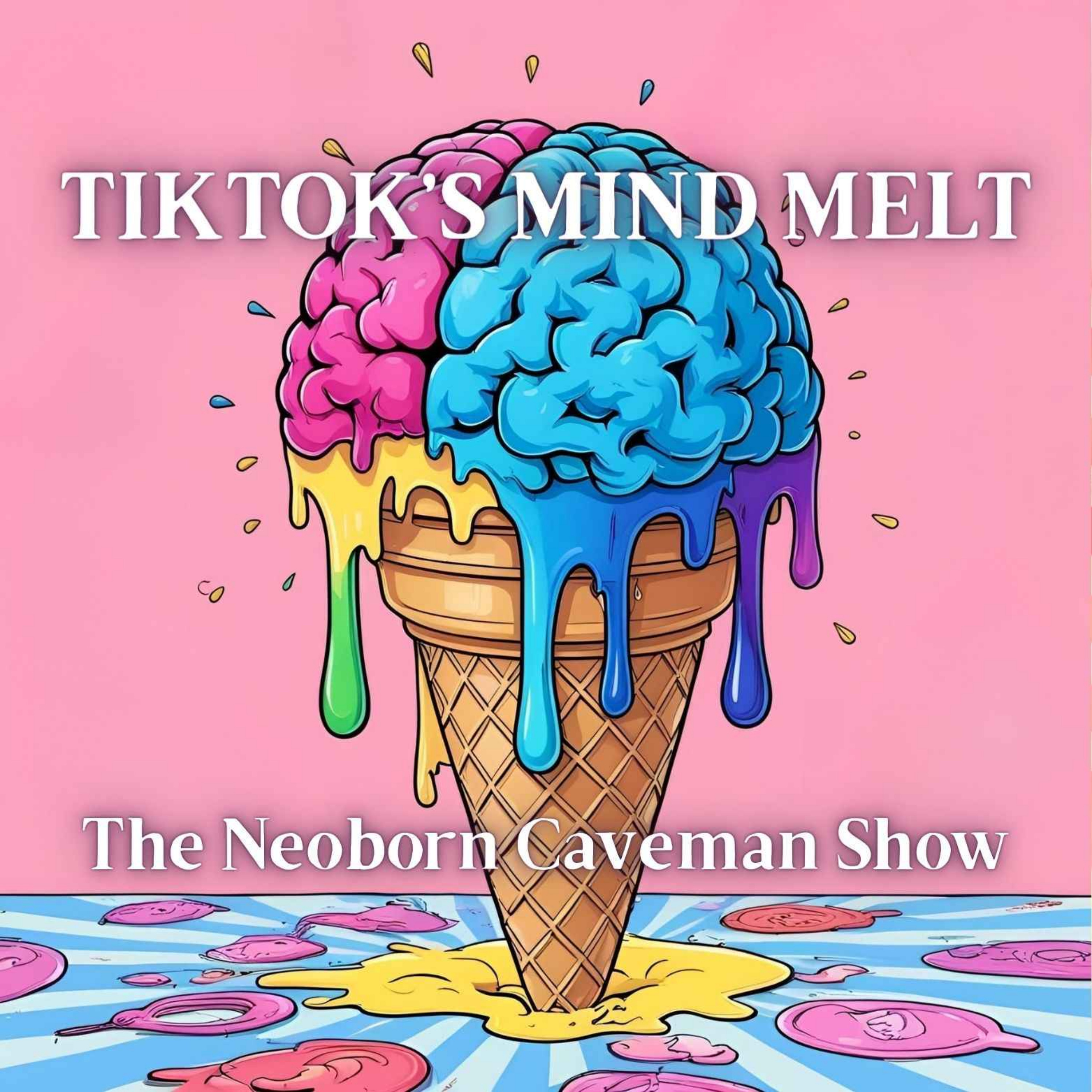 The Neoborn Caveman Show - TikTok’s Mind Melt