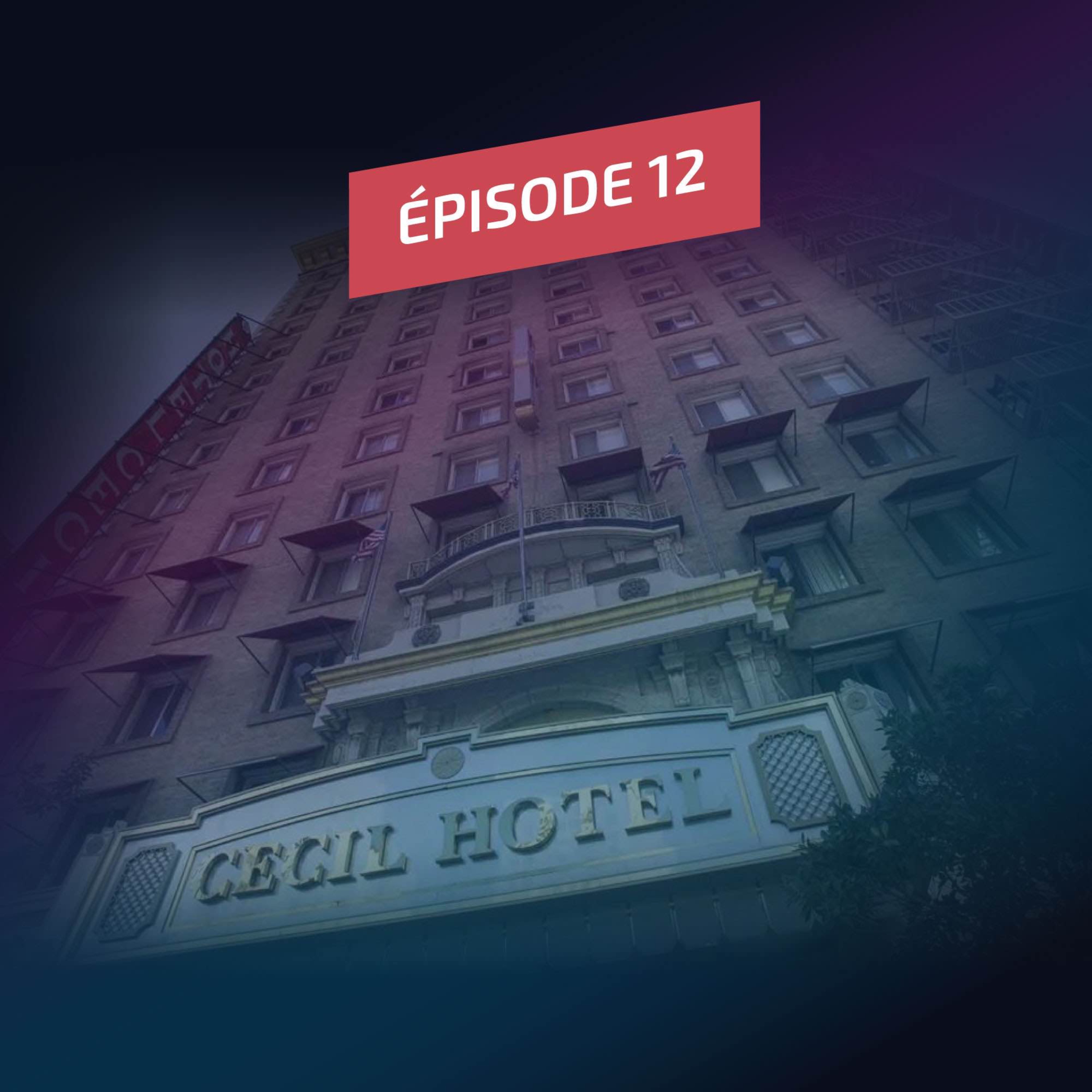 Episode 12 : À l'intérieur du Cecil - L'hôtel le plus maudit d'Amérique (Témoignage sur l'affaire Elisa Lam)