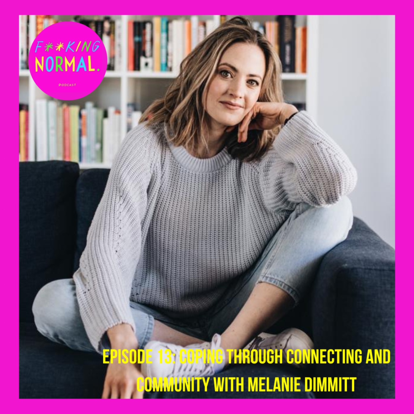 Ep13- Coping through connecting and community with Melanie Dimmitt