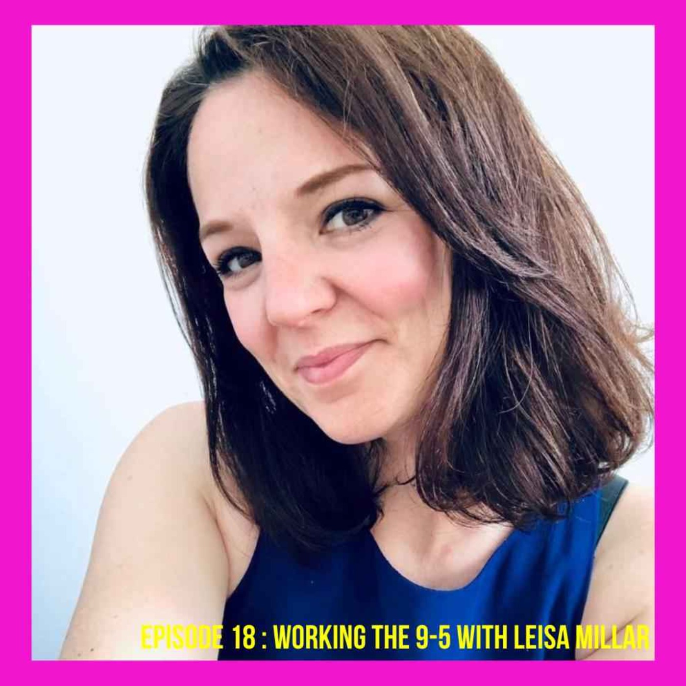 cover art for Ep:18 Working 9 to 5 with Leisa Millar