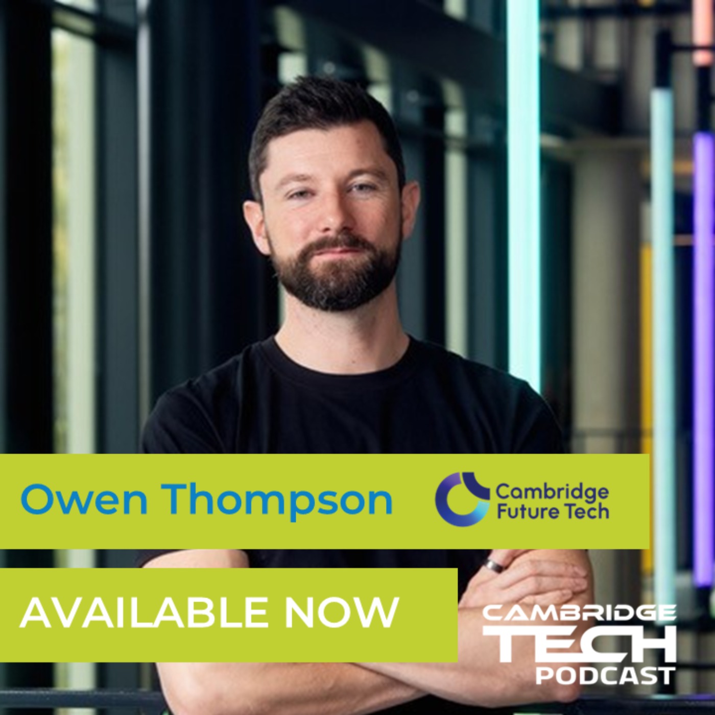 Building the Next Wave of Deep Tech Ventures with Owen Thompson, Cambridge Future Tech Building the Next Wave of Deep Tech Ventures with Owen Thompson, Cambridge Future Tech