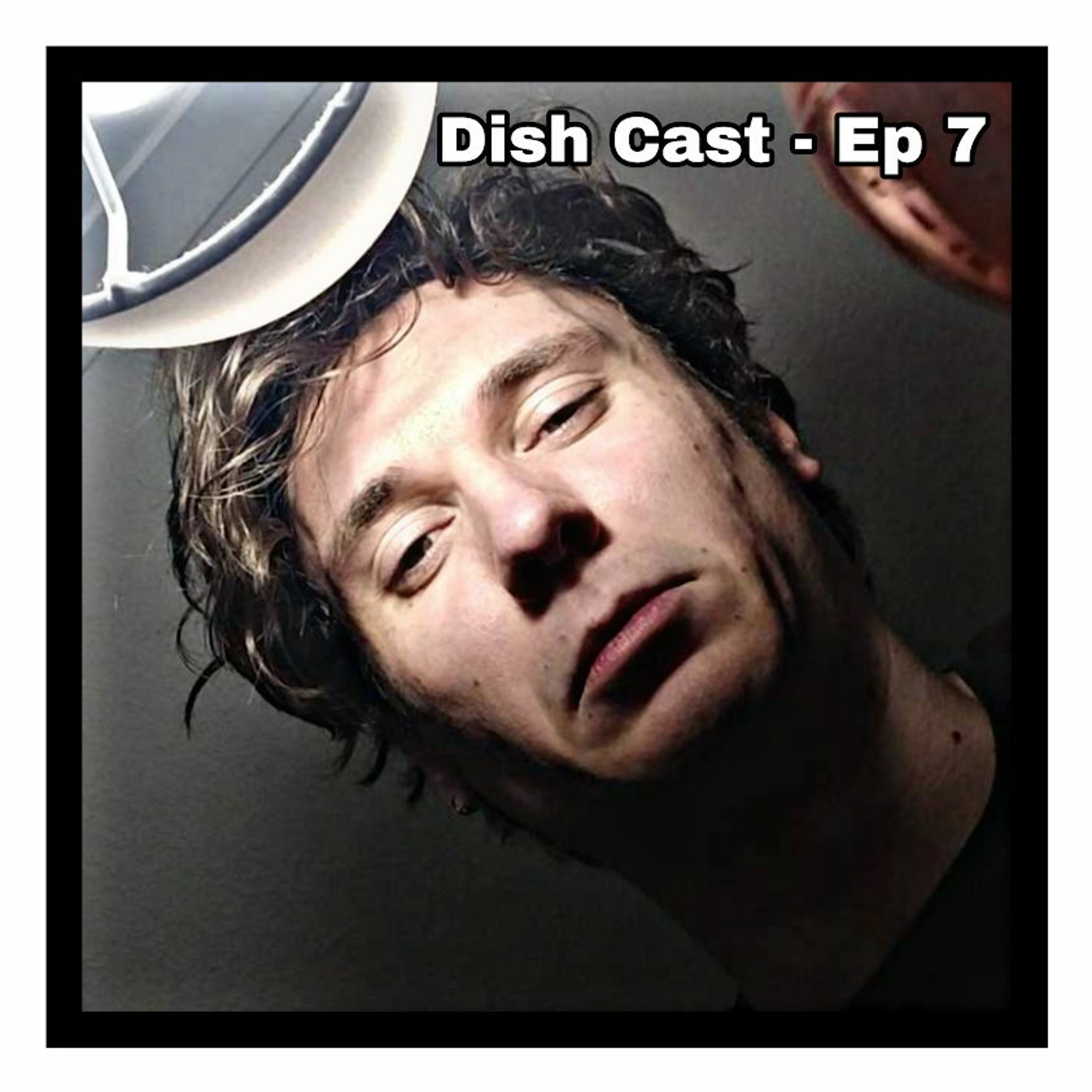 Dish Cast - Episode 7 - 14/05/2020