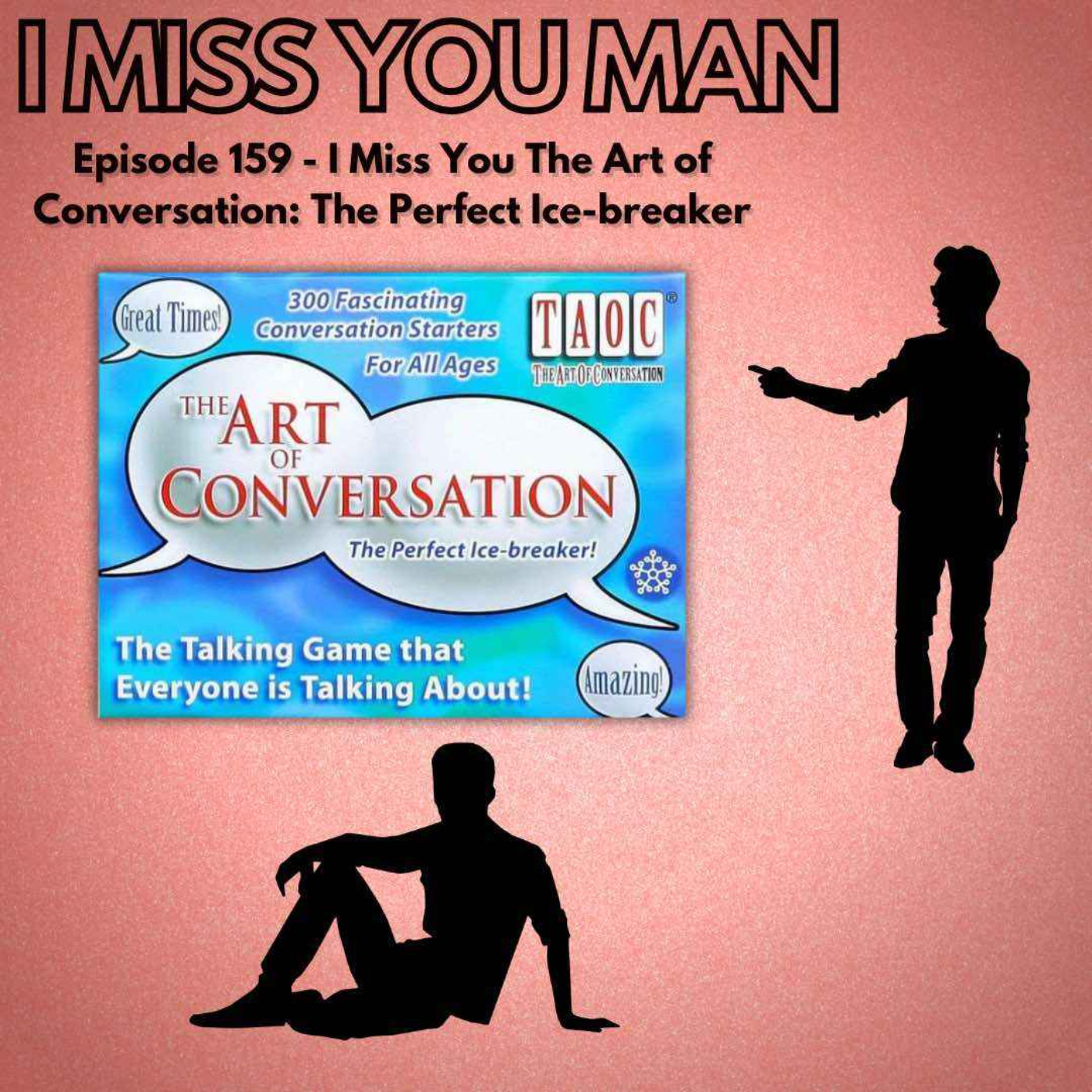 159 - I Miss You The Art of Conversation: The Perfect Ice-breaker episode artwork