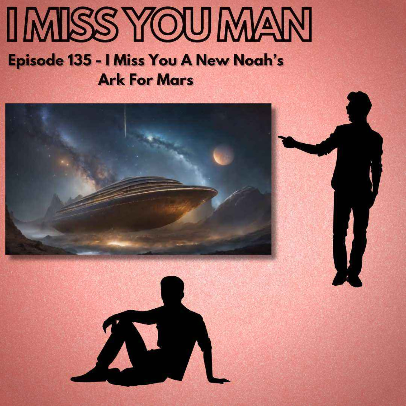 135 – I Miss You A New Noah’s Ark for Mars episode artwork