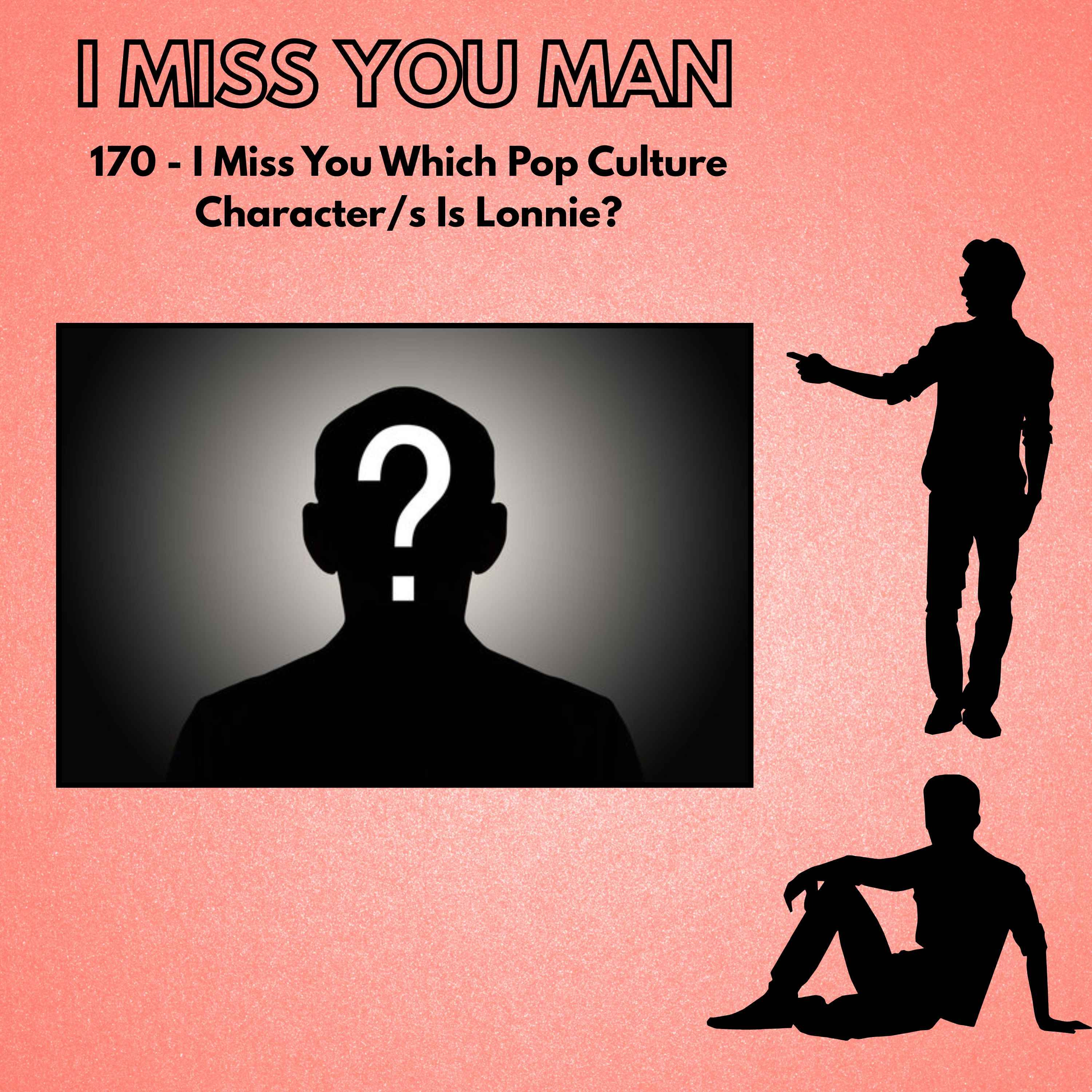 170 - I Miss You Which Pop Culture Character/s Is Lonnie? episode artwork