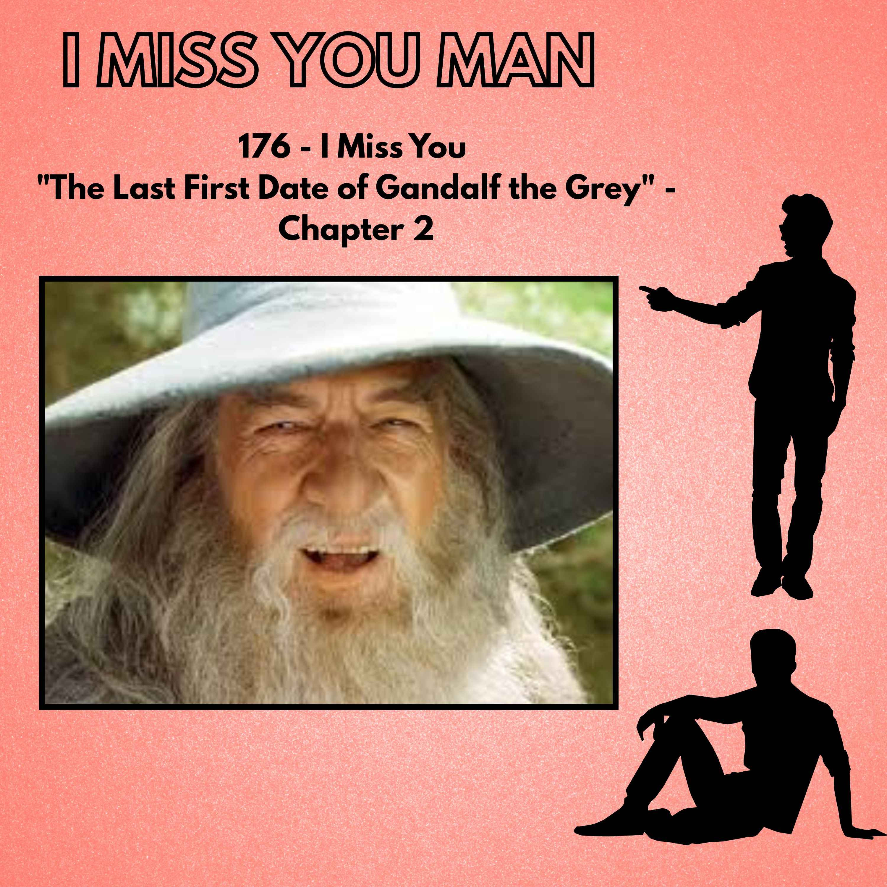 176 - I Miss You "The Last First Date of Gandalf the Grey" - Chapter 2 episode artwork