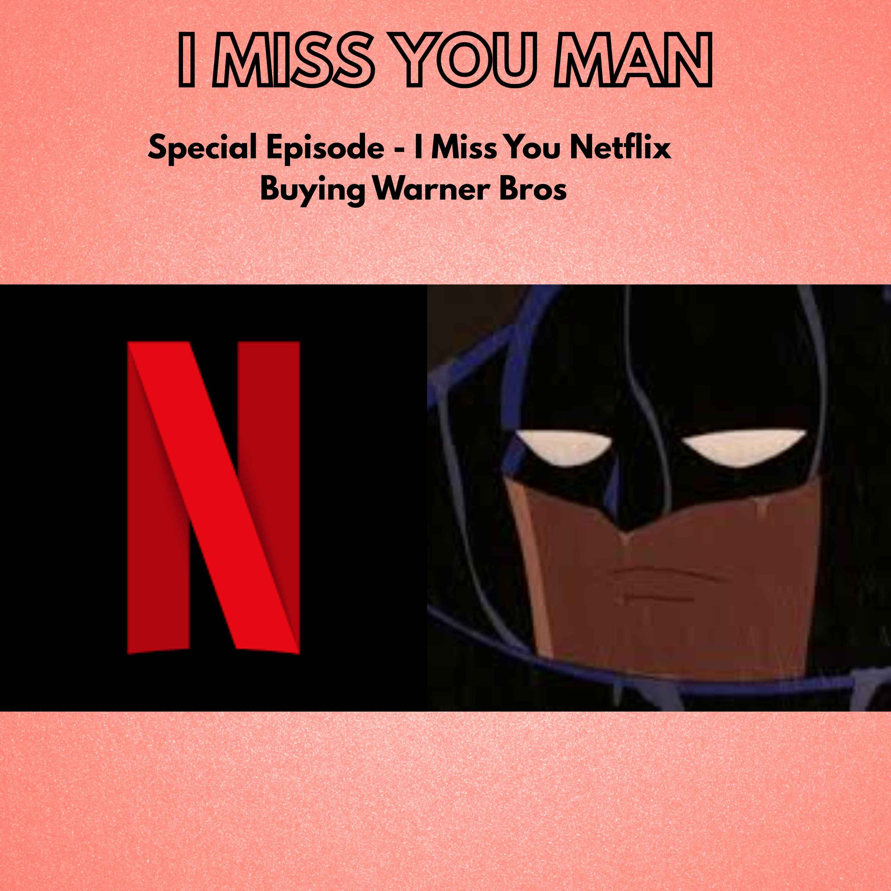 Special Episode - I Miss You Netflix Buying Warner Bros episode artwork