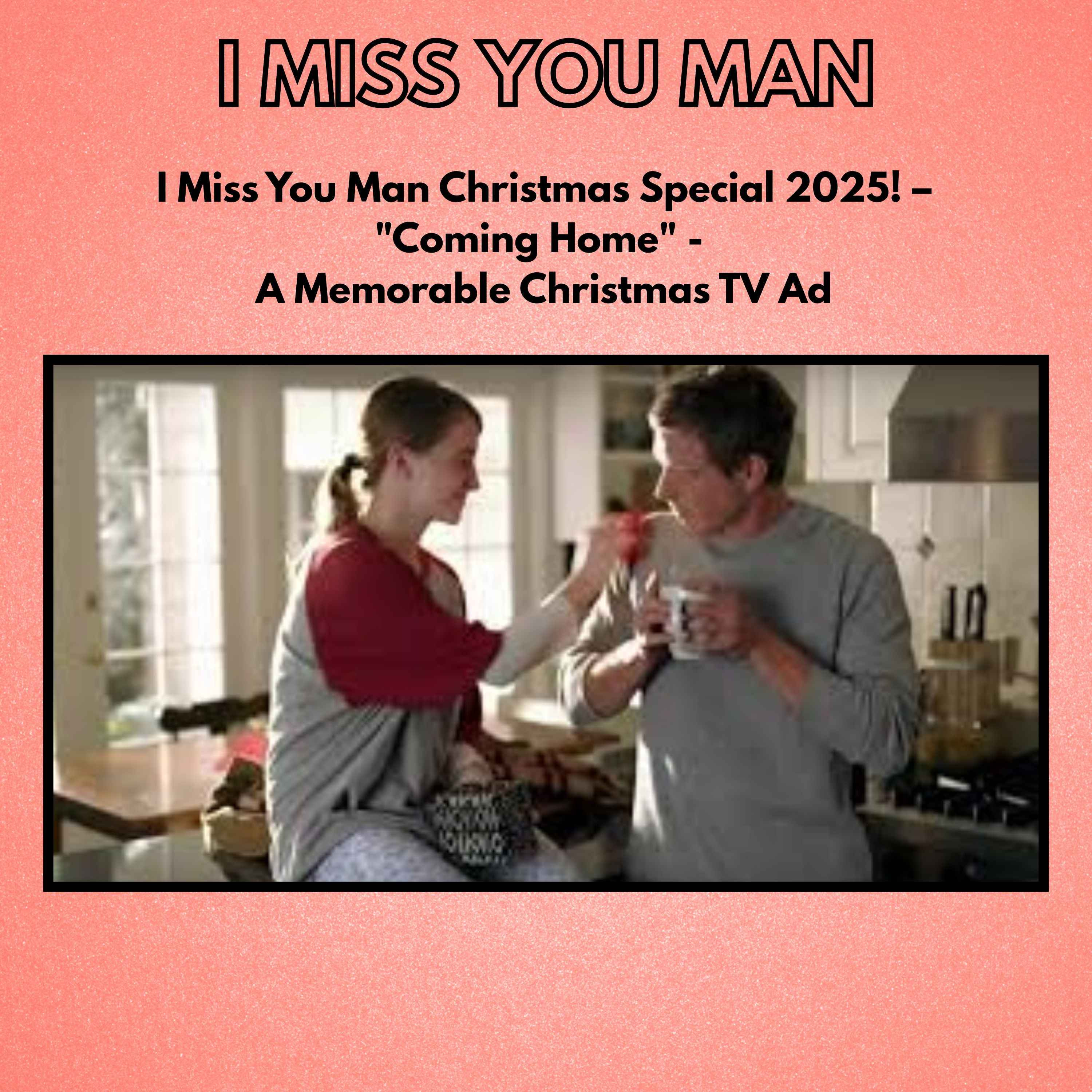 I Miss You Man Christmas Special 2025! – "Coming Home" - A Memorable Christmas TV Ad episode artwork
