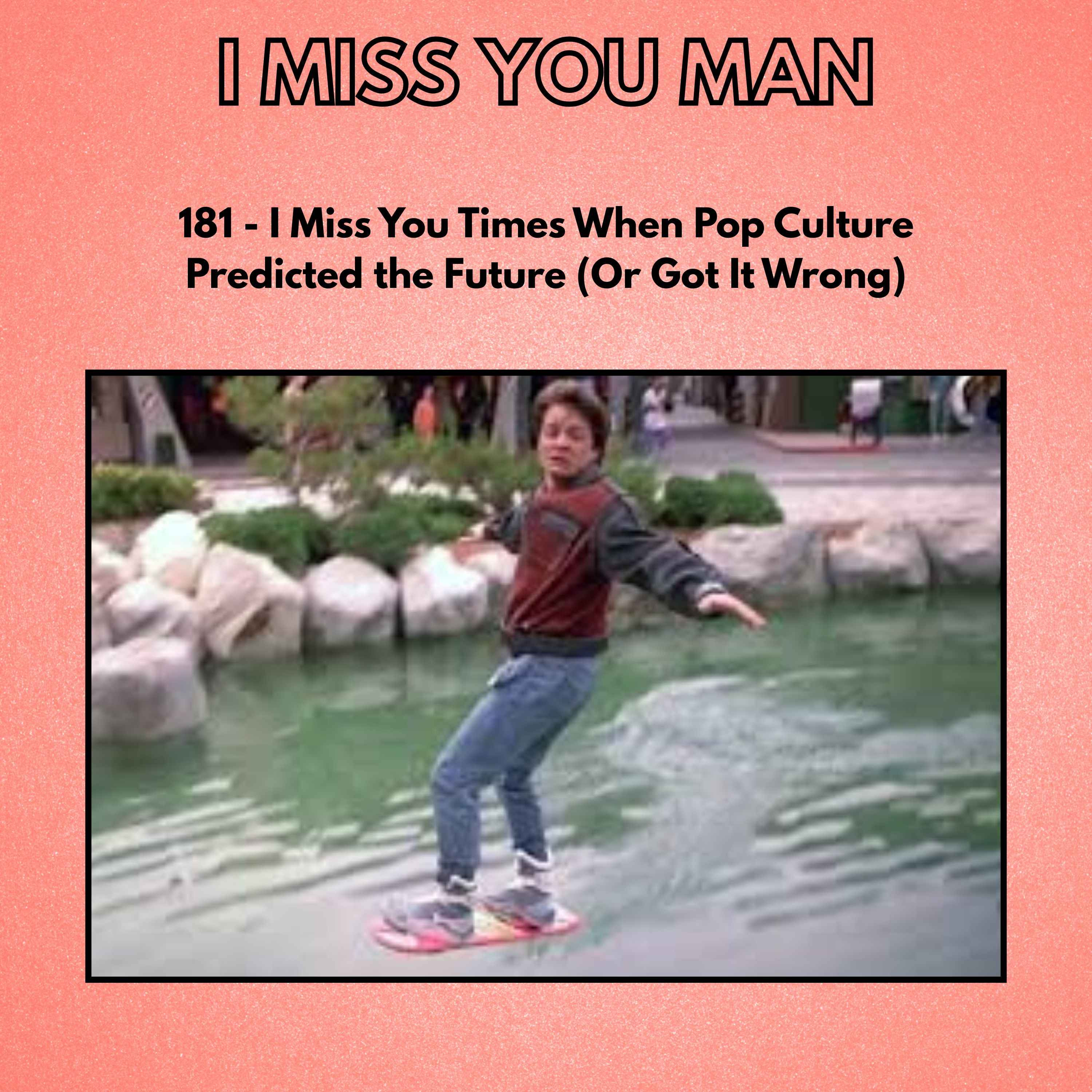 181 - I Miss You Times When Pop Culture Predicted the Future (Or Got It Wrong) episode artwork