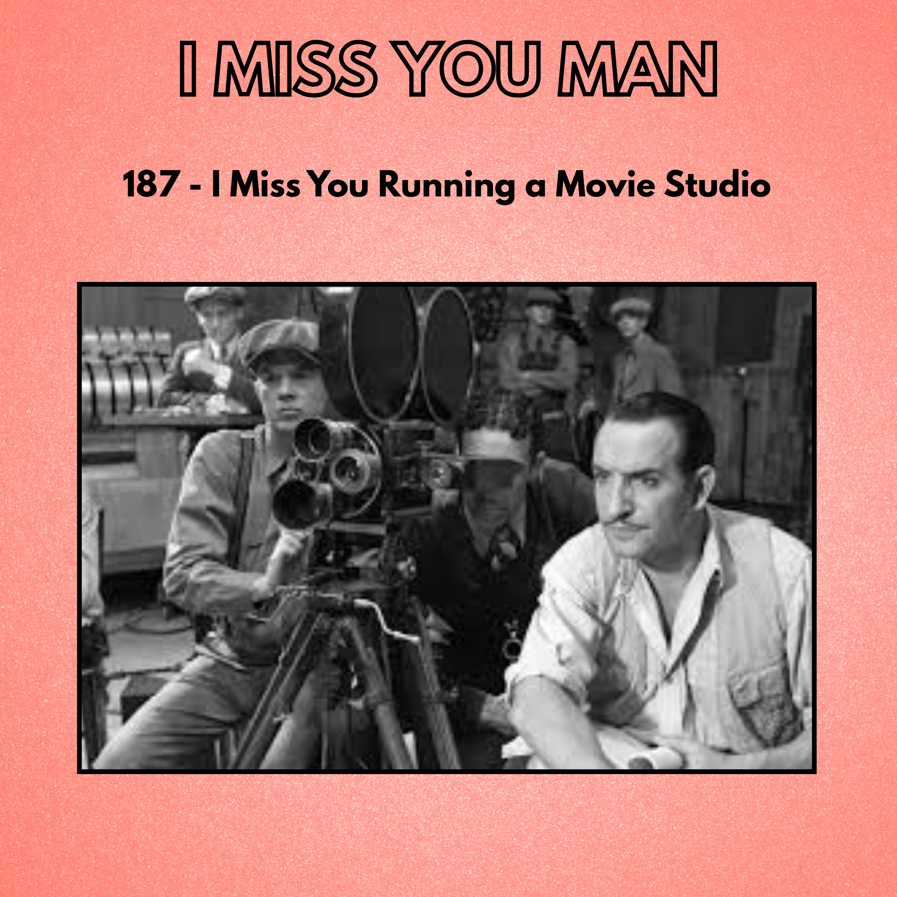 187 - I Miss You Running a Movie Studio episode artwork