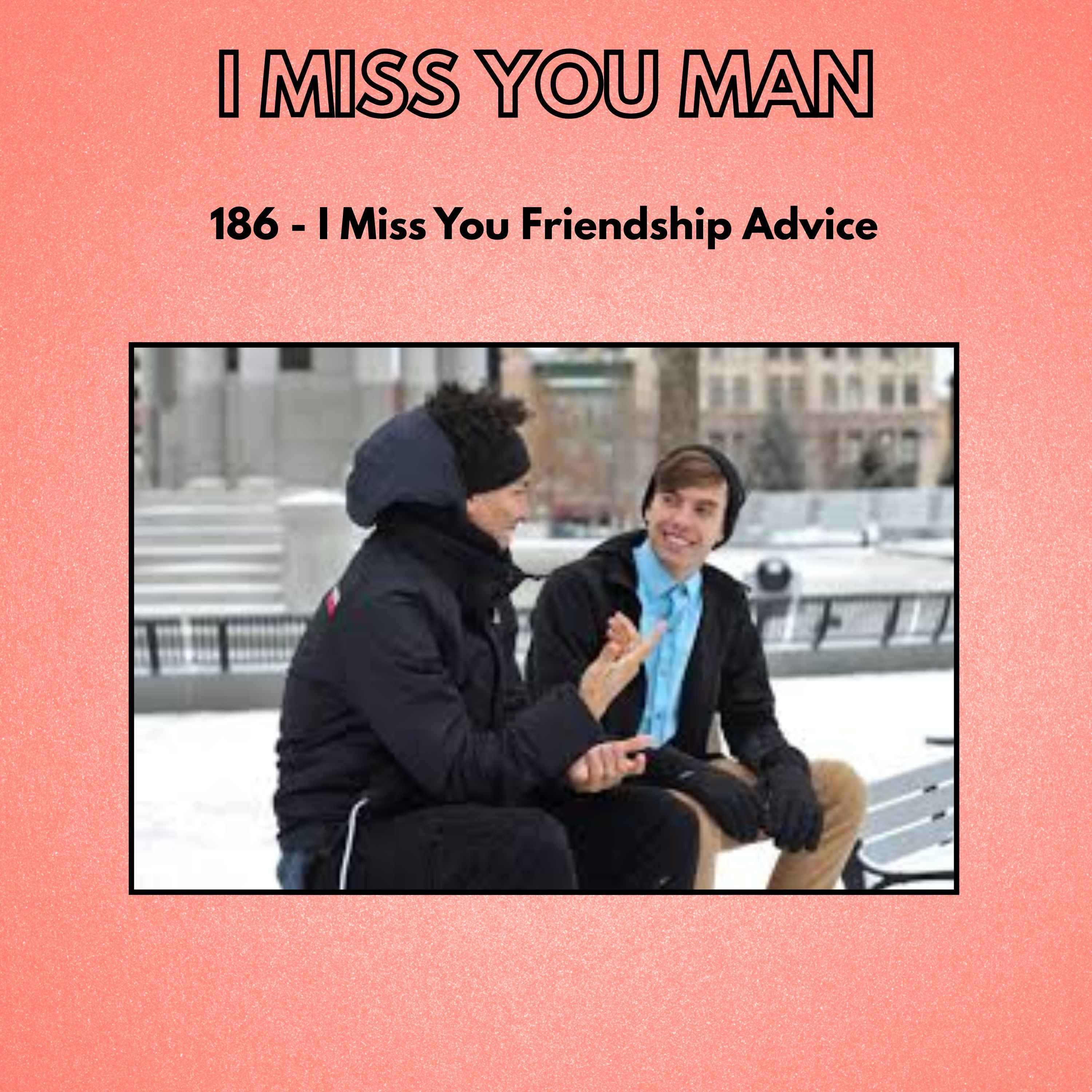 186 - I Miss You Friendship Advice episode artwork