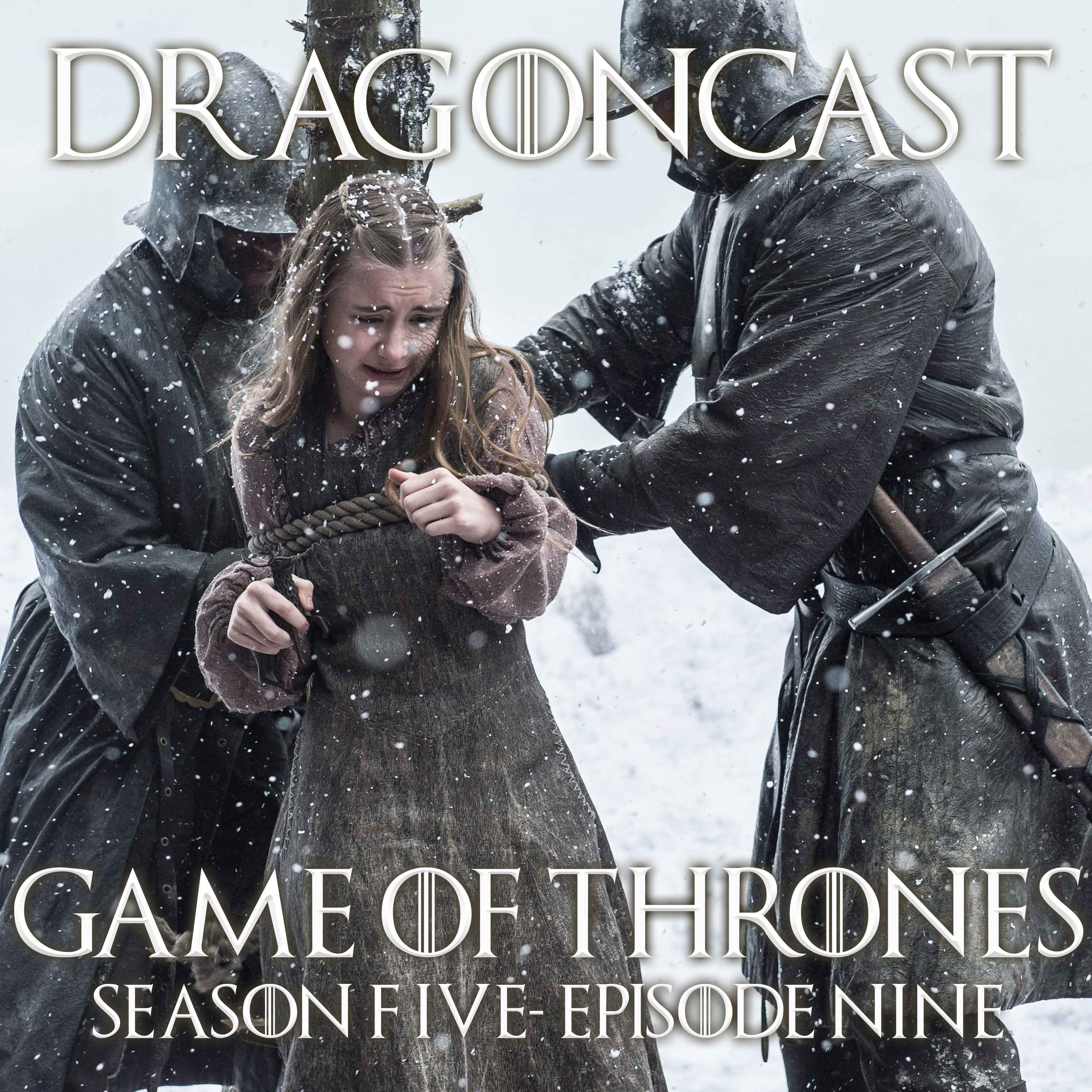 Game of Thrones Rewatch Episode: S5E9 - The Dance of the Dragons -  Dragoncast: Home of House of the Dragon | Acast