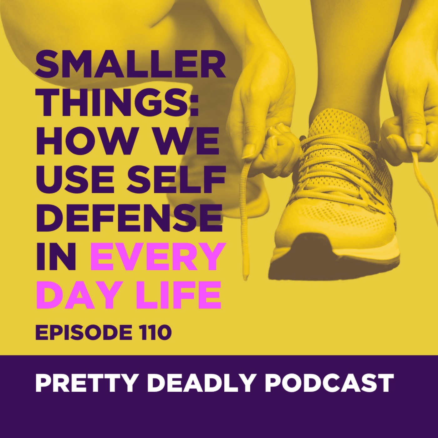 cover art for S7 Episode 110: How We Use Self Defense in Everyday Life | Pretty Deadly Podcast