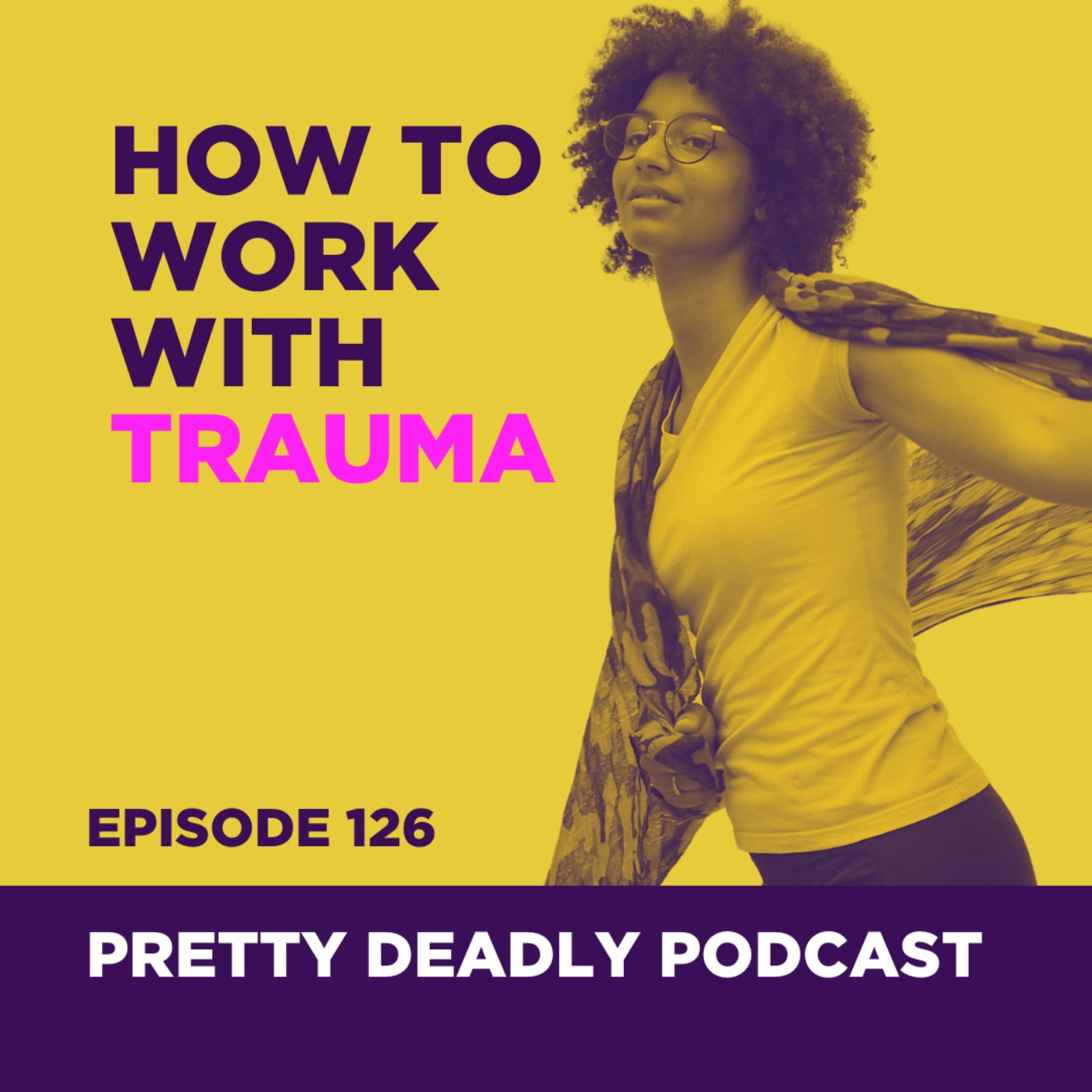 S8 Episode 126: How to Work with Trauma | Pretty Deadly Podcast