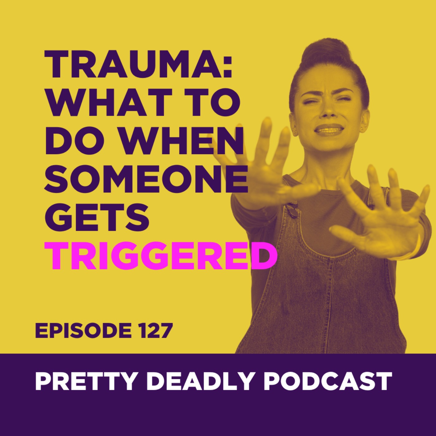 S8 Episode 127: How to Handle A Trauma Trigger | Pretty Deadly Podcast
